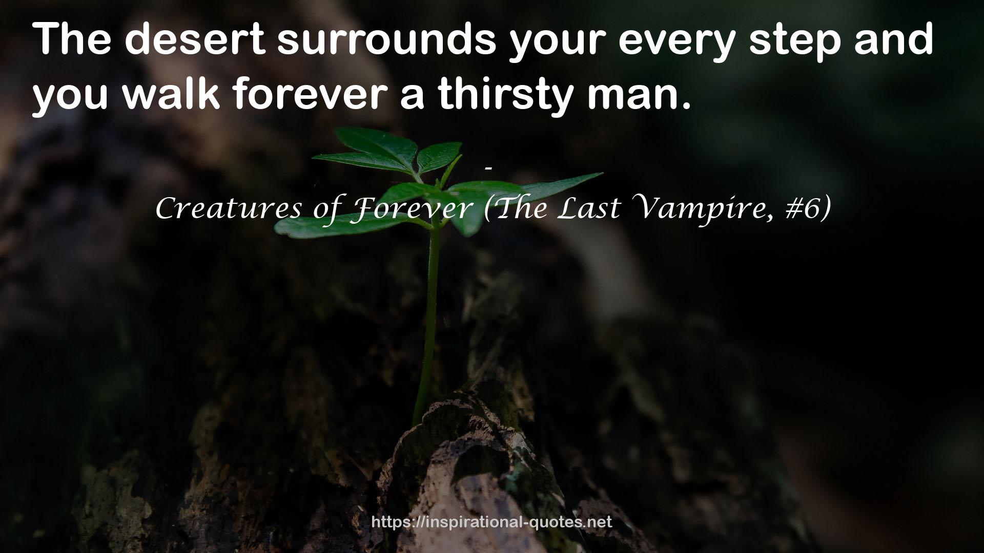 Creatures of Forever (The Last Vampire, #6) QUOTES