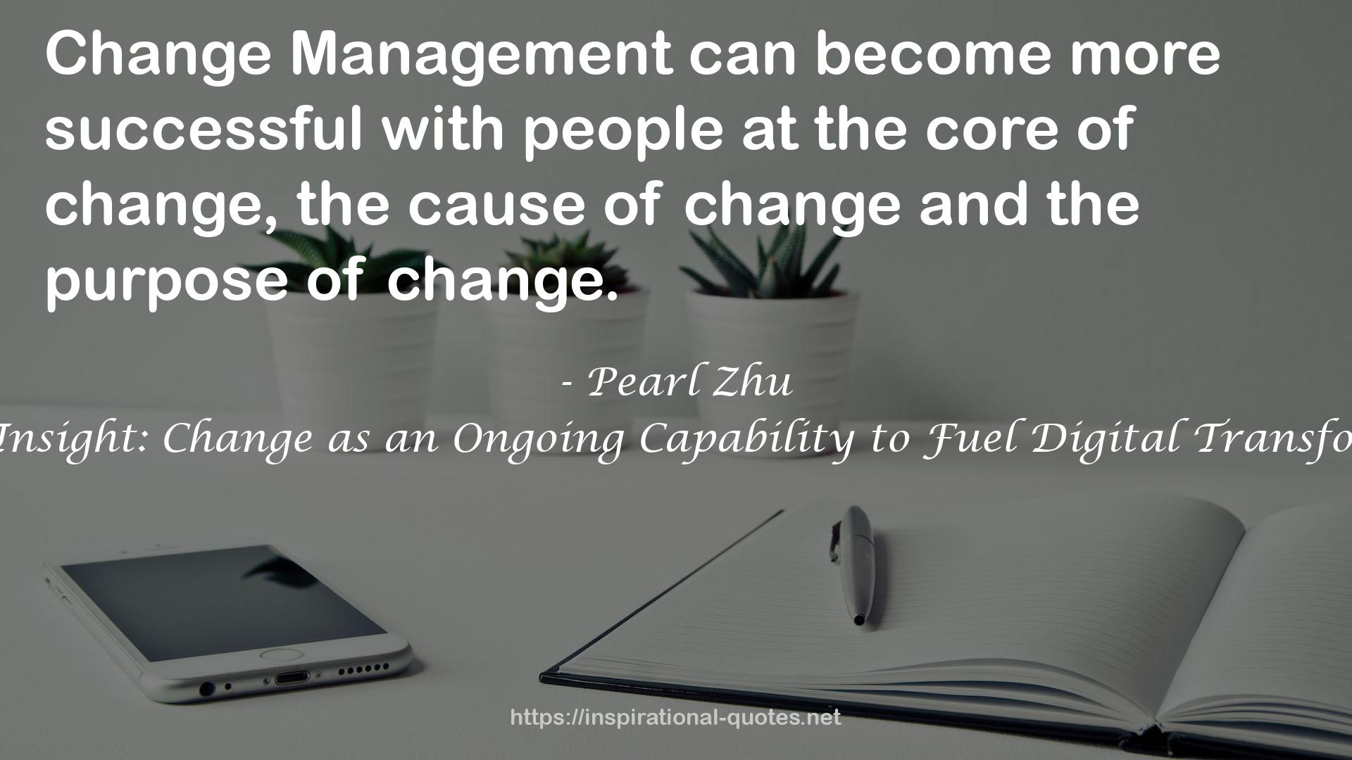 Change Insight: Change as an Ongoing Capability to Fuel Digital Transformation QUOTES