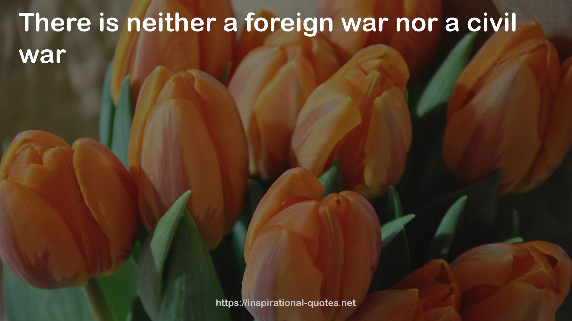 neither a foreign war  QUOTES