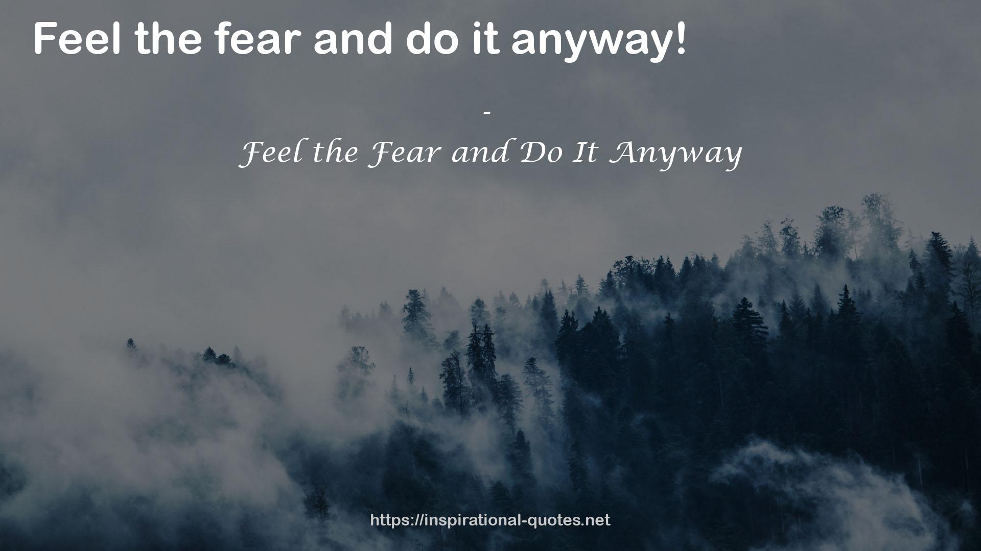 Feel the Fear and Do It Anyway QUOTES