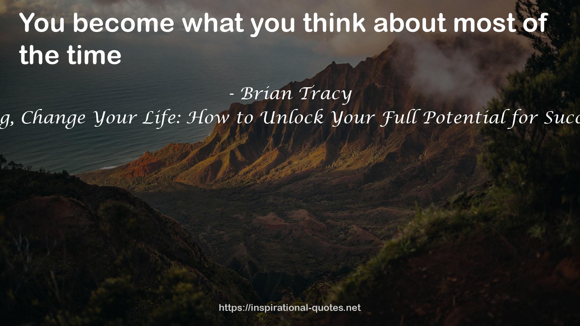 Change Your Thinking, Change Your Life: How to Unlock Your Full Potential for Success and Achievement QUOTES