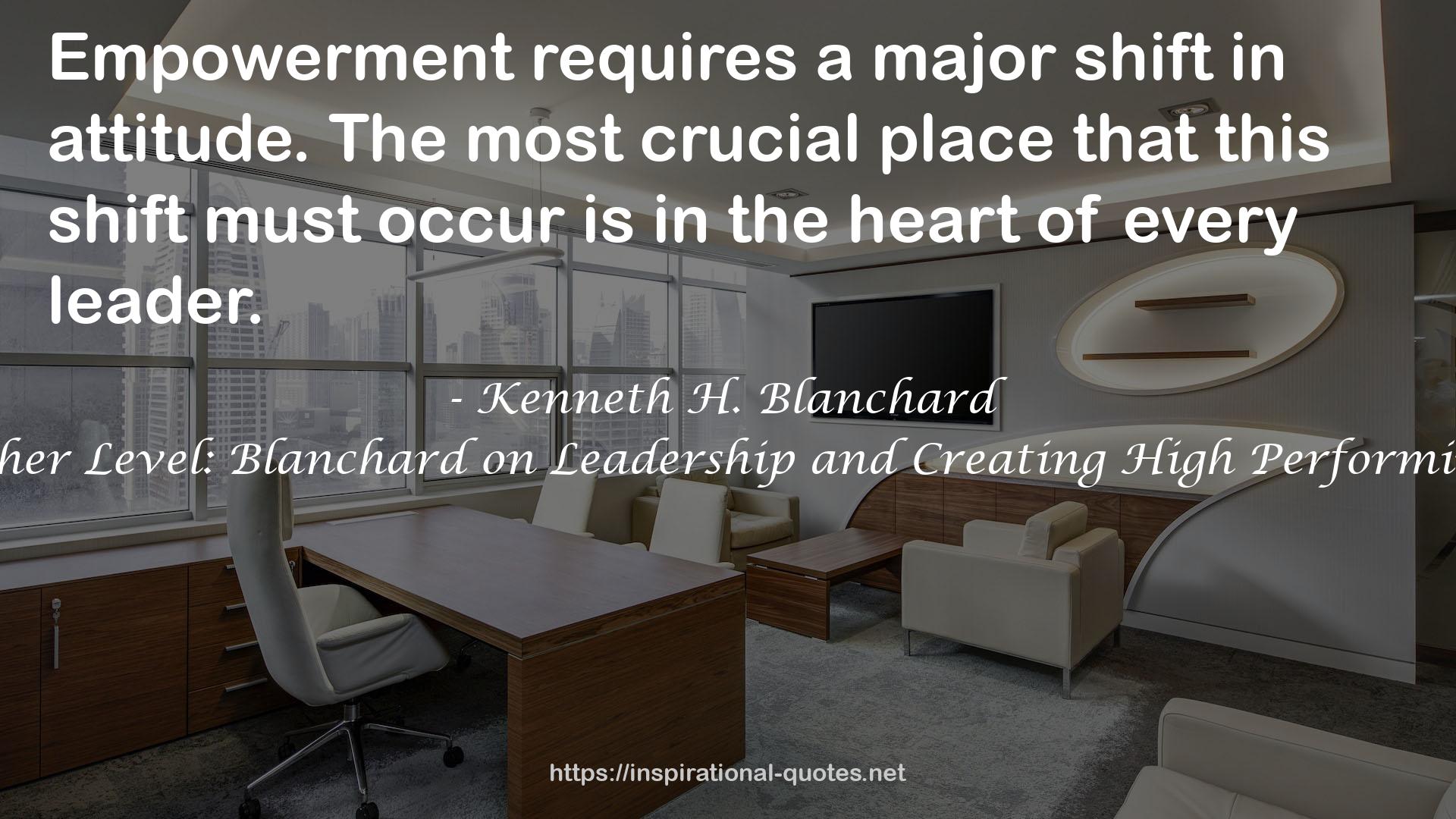 Leading at a Higher Level: Blanchard on Leadership and Creating High Performing Organizations QUOTES