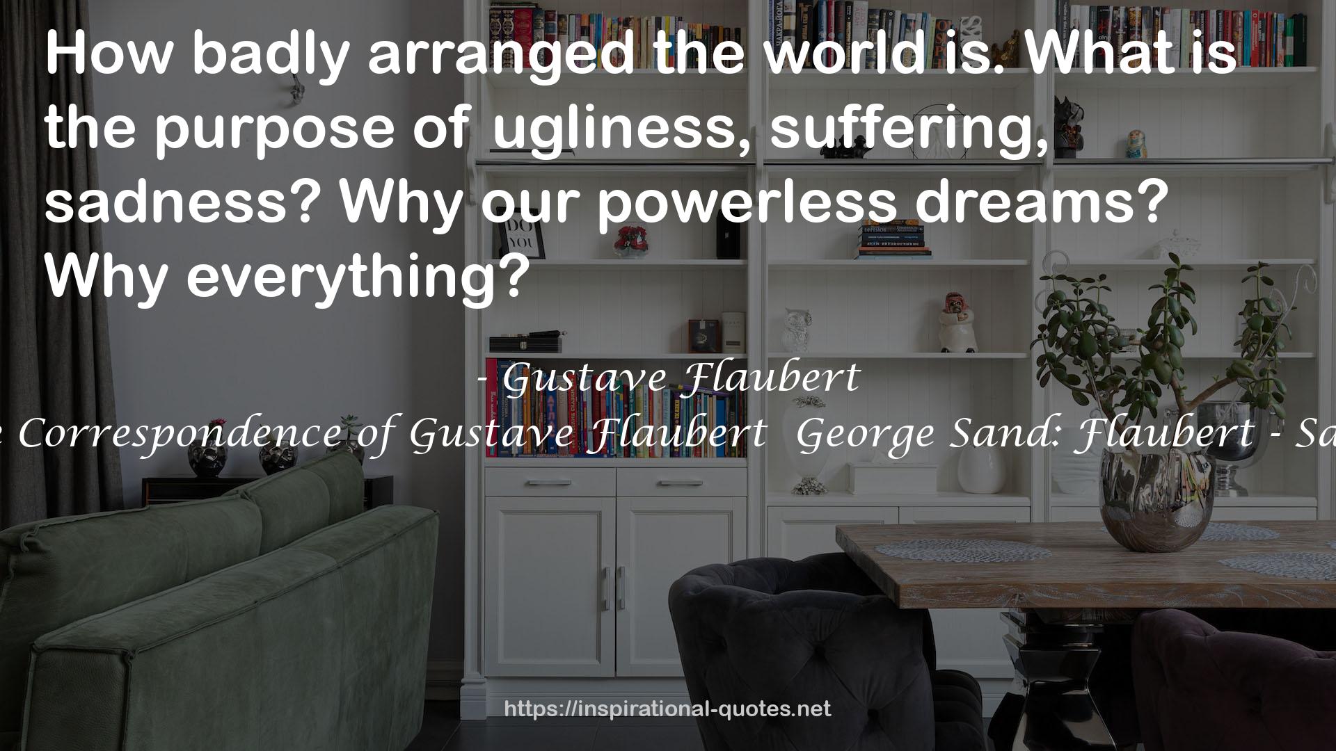 The Correspondence of Gustave Flaubert  George Sand: Flaubert - Sand QUOTES