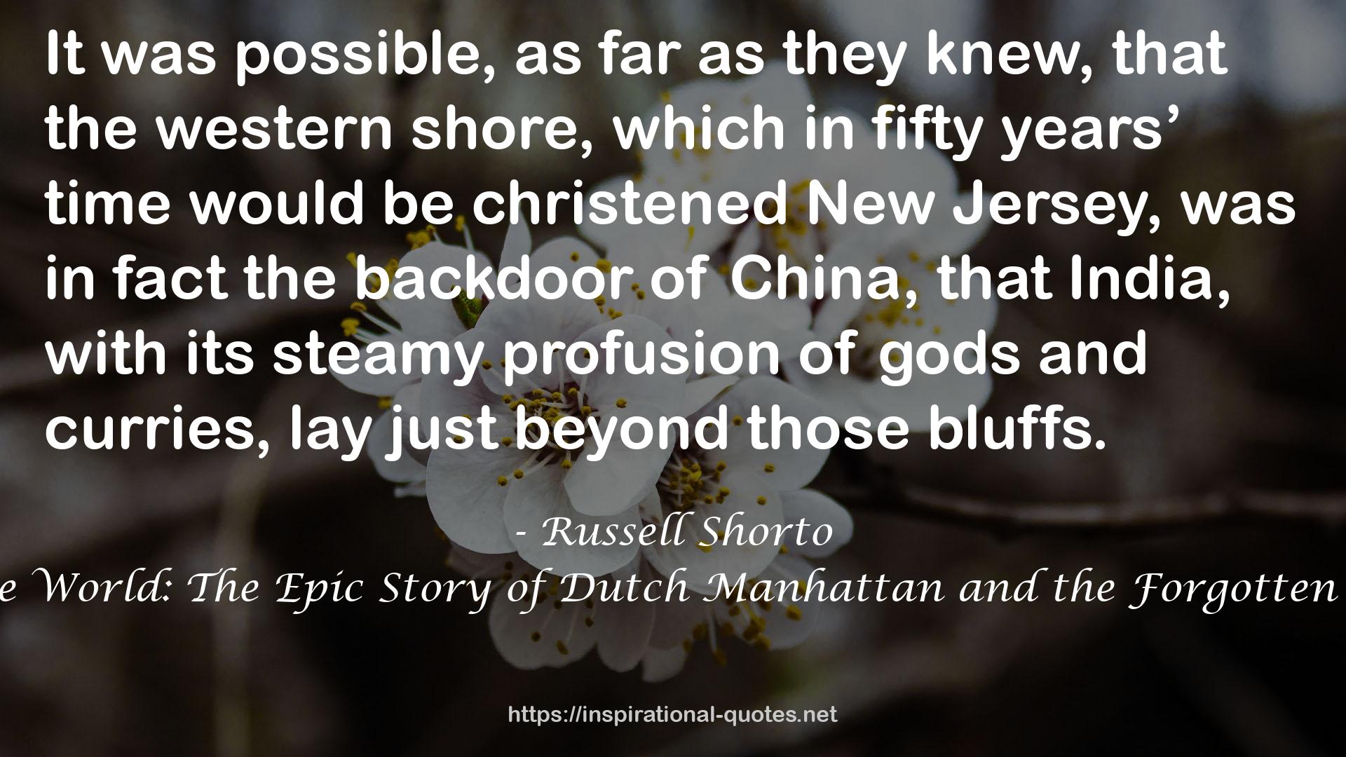 The Island at the Center of the World: The Epic Story of Dutch Manhattan and the Forgotten Colony That Shaped America QUOTES