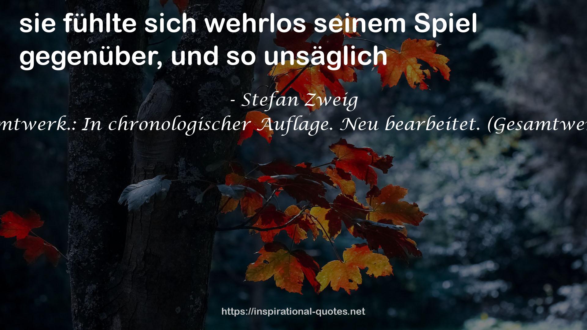 Stefan Zweig. Das Gesamtwerk.: In chronologischer Auflage. Neu bearbeitet. (Gesamtwerke der Weltliteratur 4) QUOTES