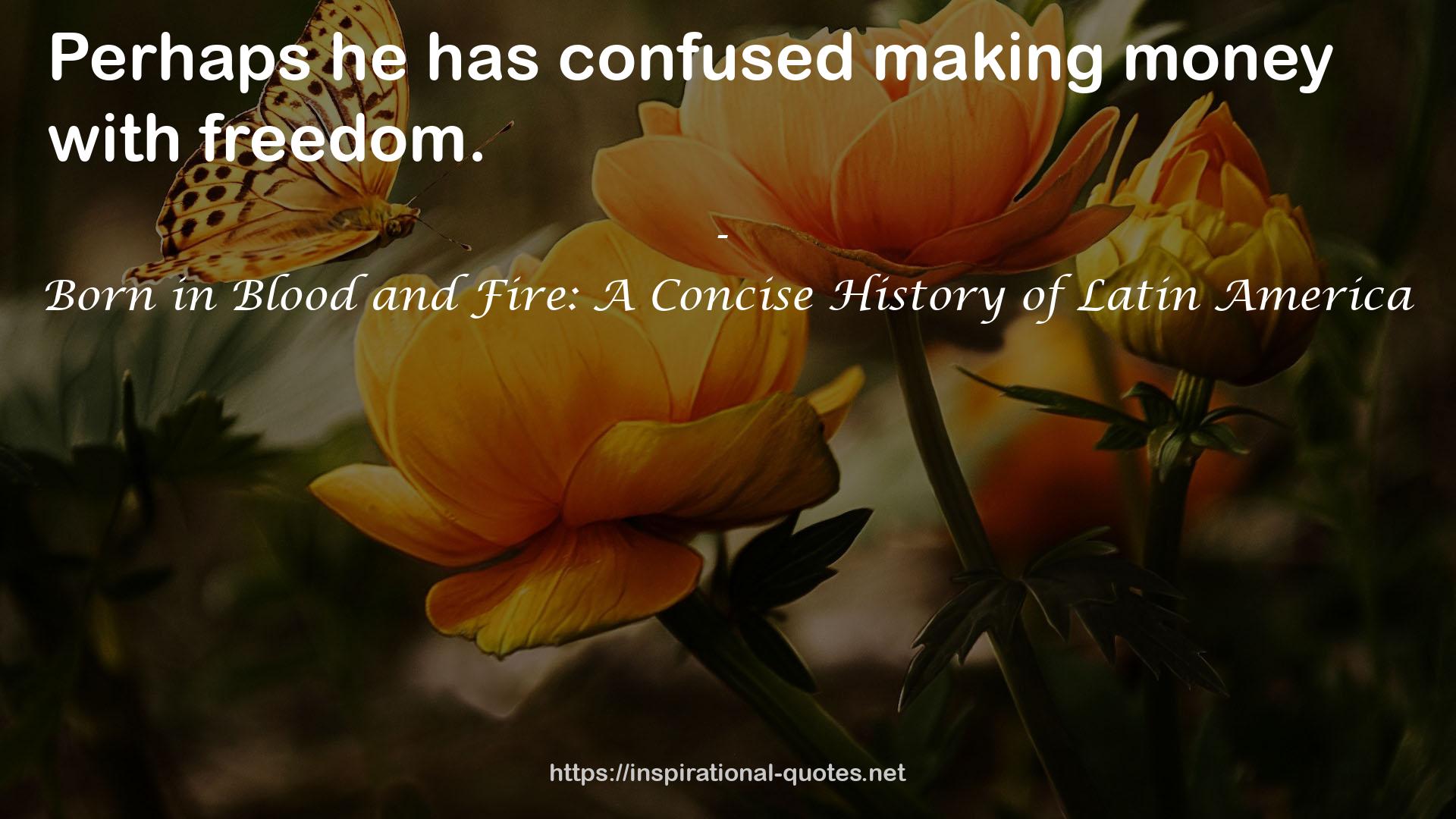 Born in Blood and Fire: A Concise History of Latin America QUOTES