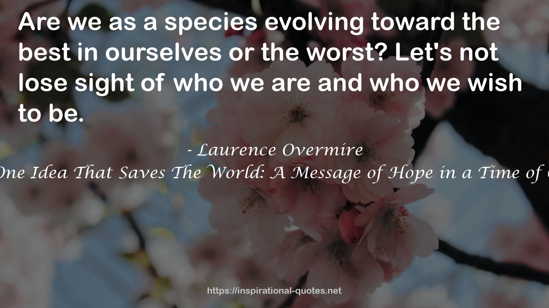 The One Idea That Saves The World: A Message of Hope in a Time of Crisis QUOTES