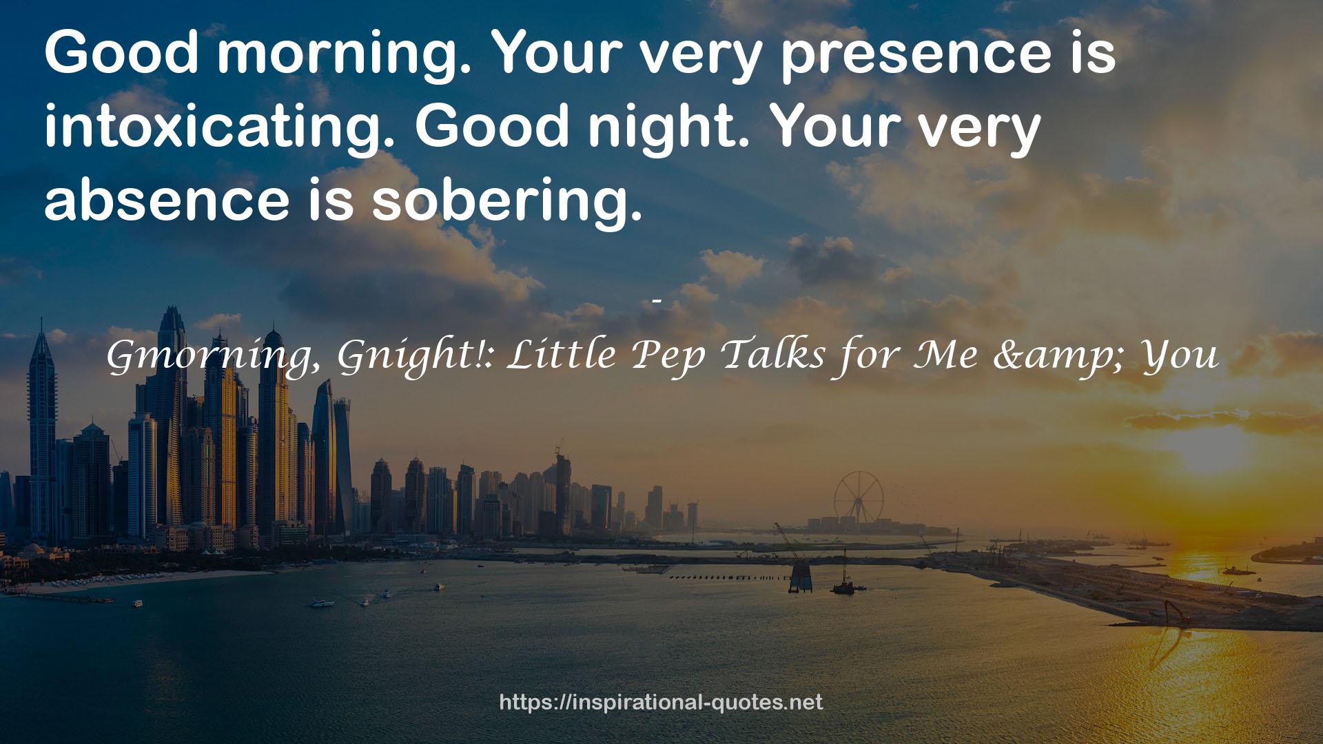 Gmorning, Gnight!: Little Pep Talks for Me & You QUOTES