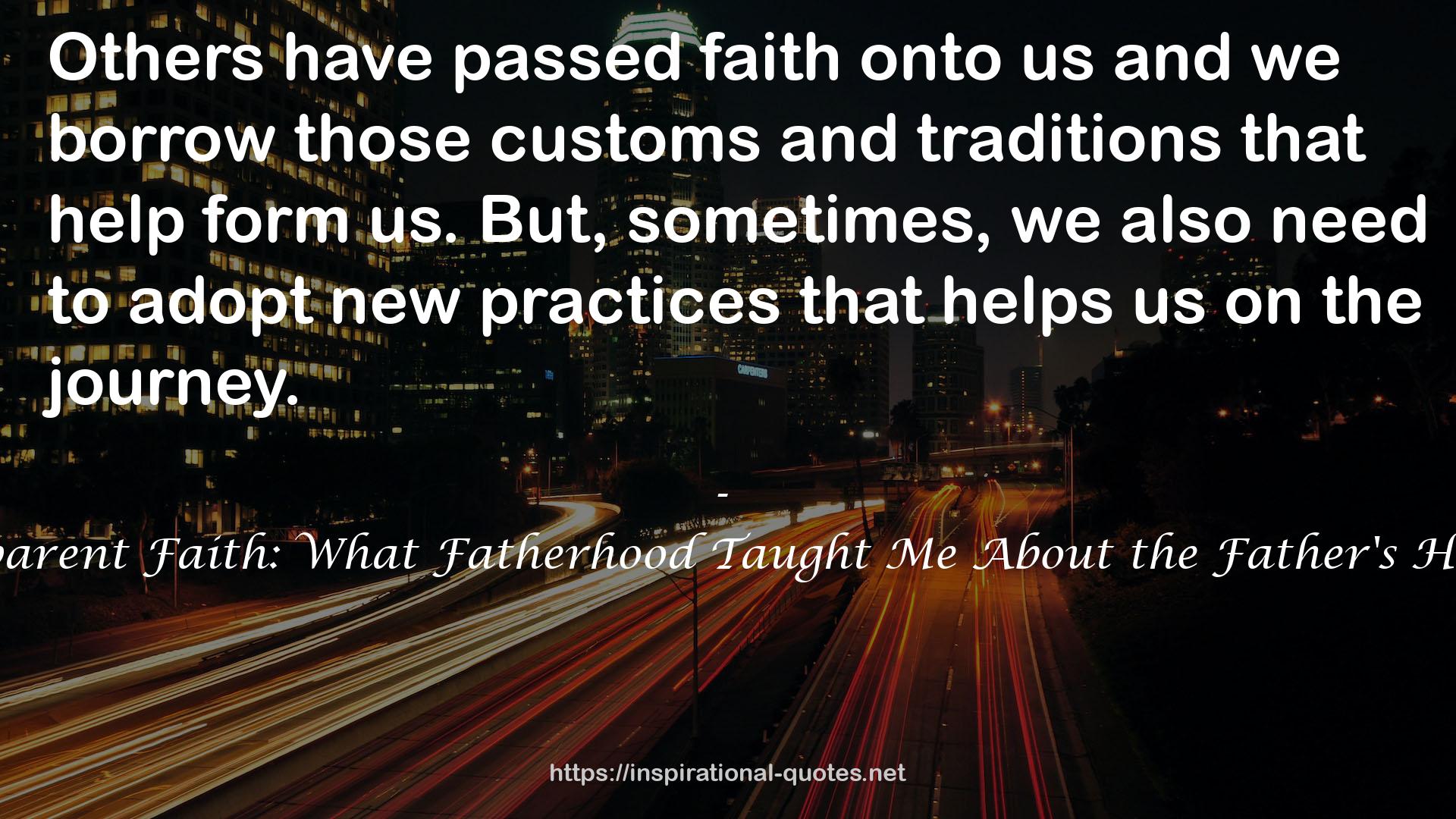 Apparent Faith: What Fatherhood Taught Me About the Father's Heart QUOTES