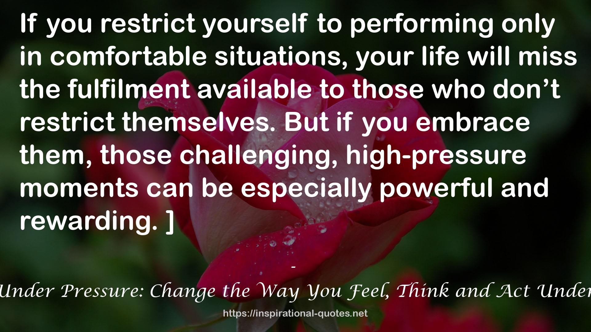Perform Under Pressure: Change the Way You Feel, Think and Act Under Pressure QUOTES
