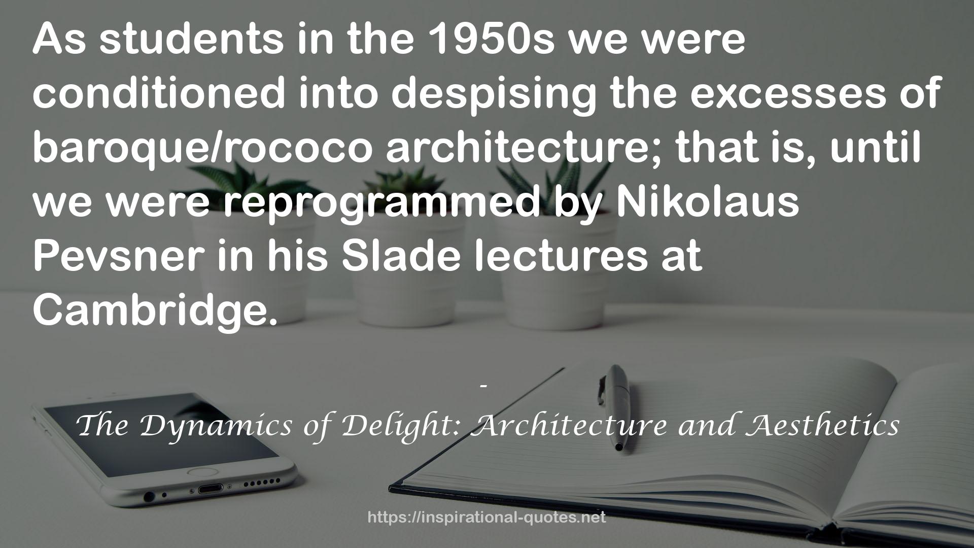 The Dynamics of Delight: Architecture and Aesthetics QUOTES