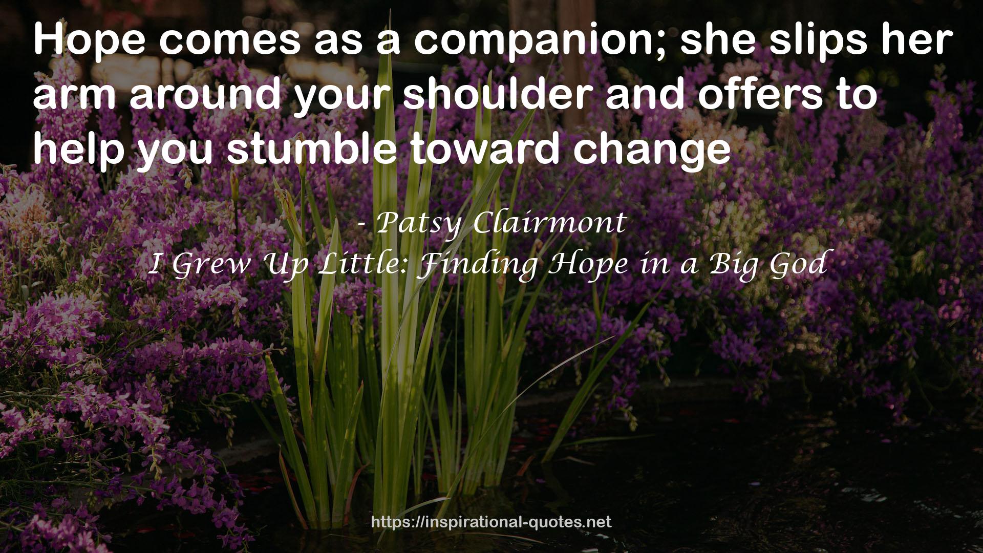 I Grew Up Little: Finding Hope in a Big God QUOTES