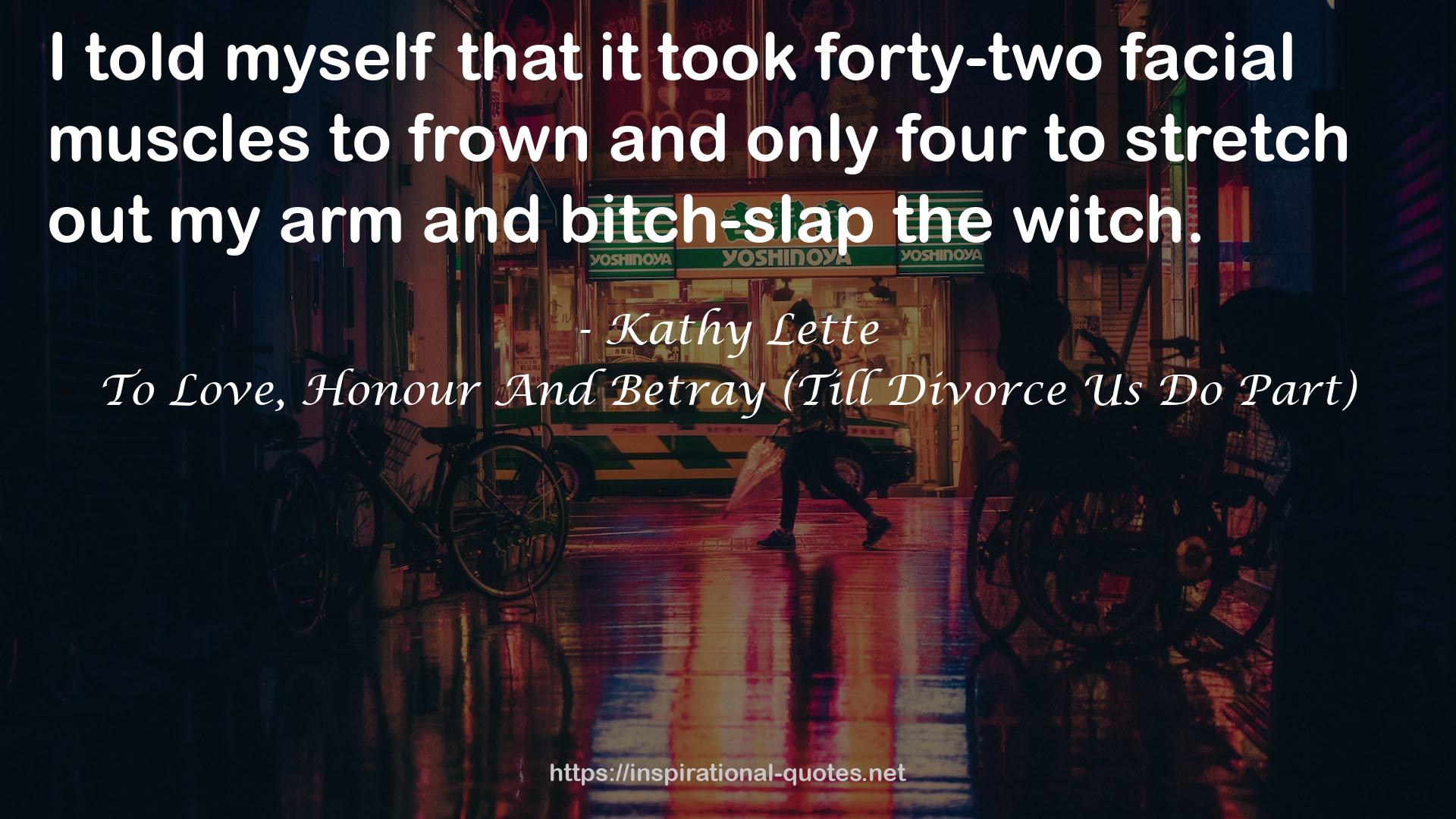 To Love, Honour And Betray (Till Divorce Us Do Part) QUOTES