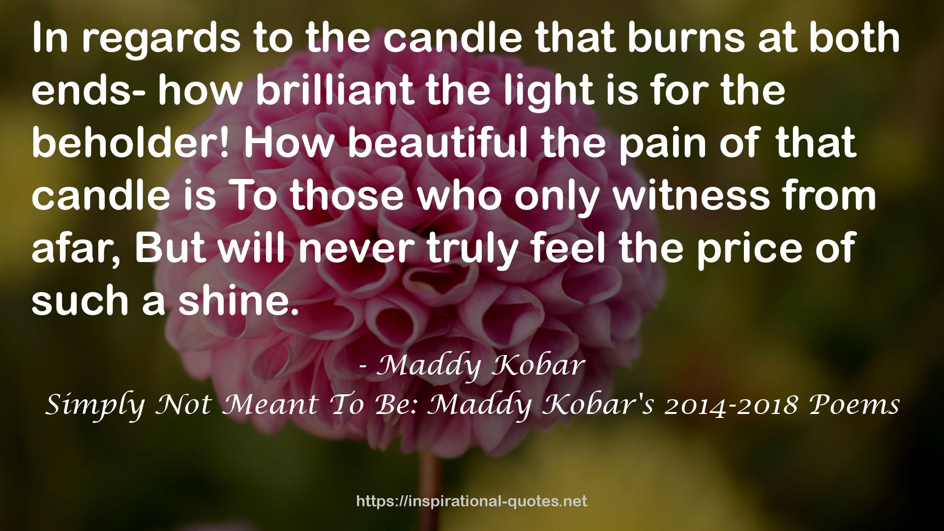 Simply Not Meant To Be: Maddy Kobar's 2014-2018 Poems QUOTES