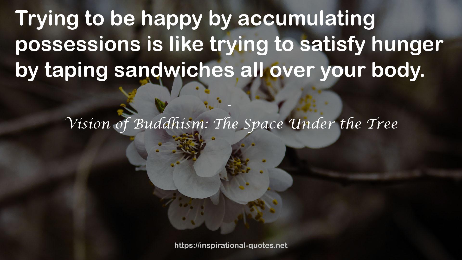 Vision of Buddhism: The Space Under the Tree QUOTES