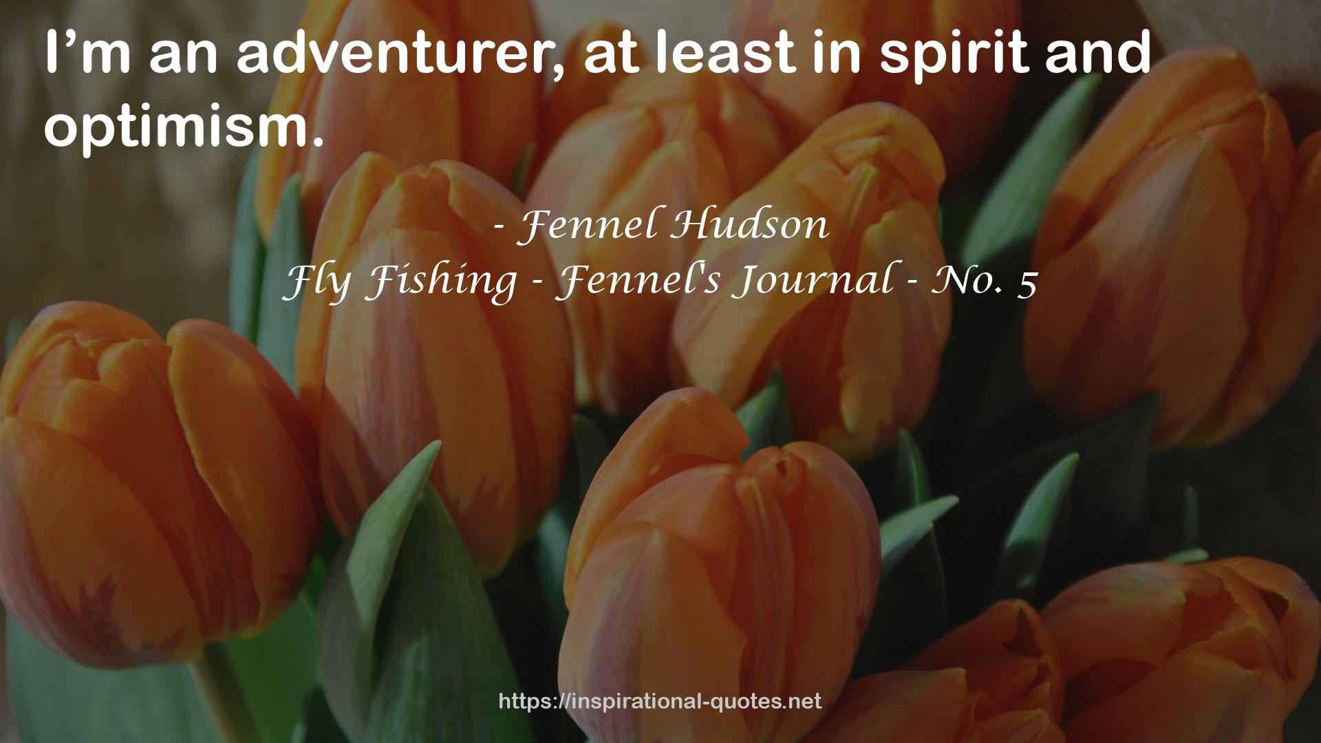 Fly Fishing - Fennel's Journal - No. 5 QUOTES