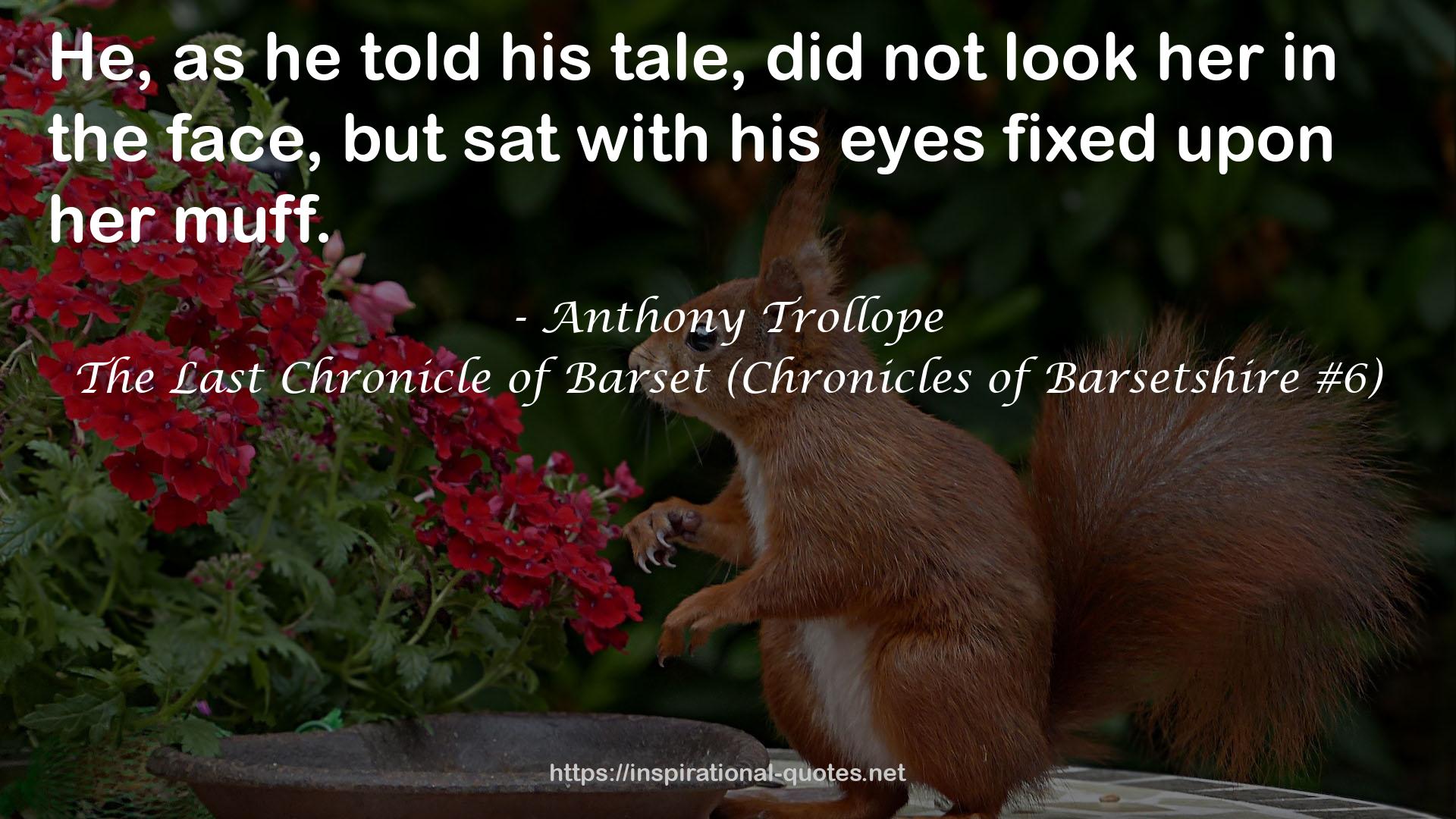 The Last Chronicle of Barset (Chronicles of Barsetshire #6) QUOTES