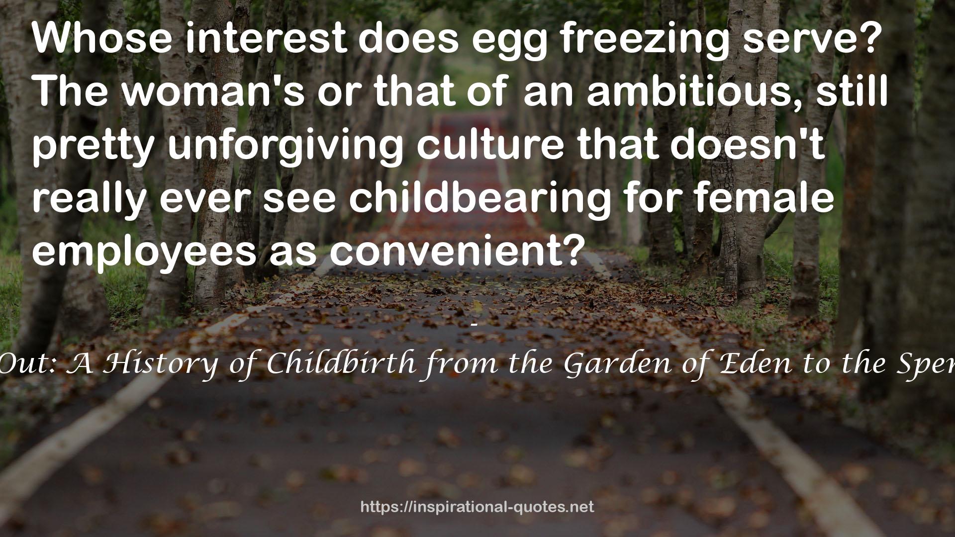 Get Me Out: A History of Childbirth from the Garden of Eden to the Sperm Bank QUOTES