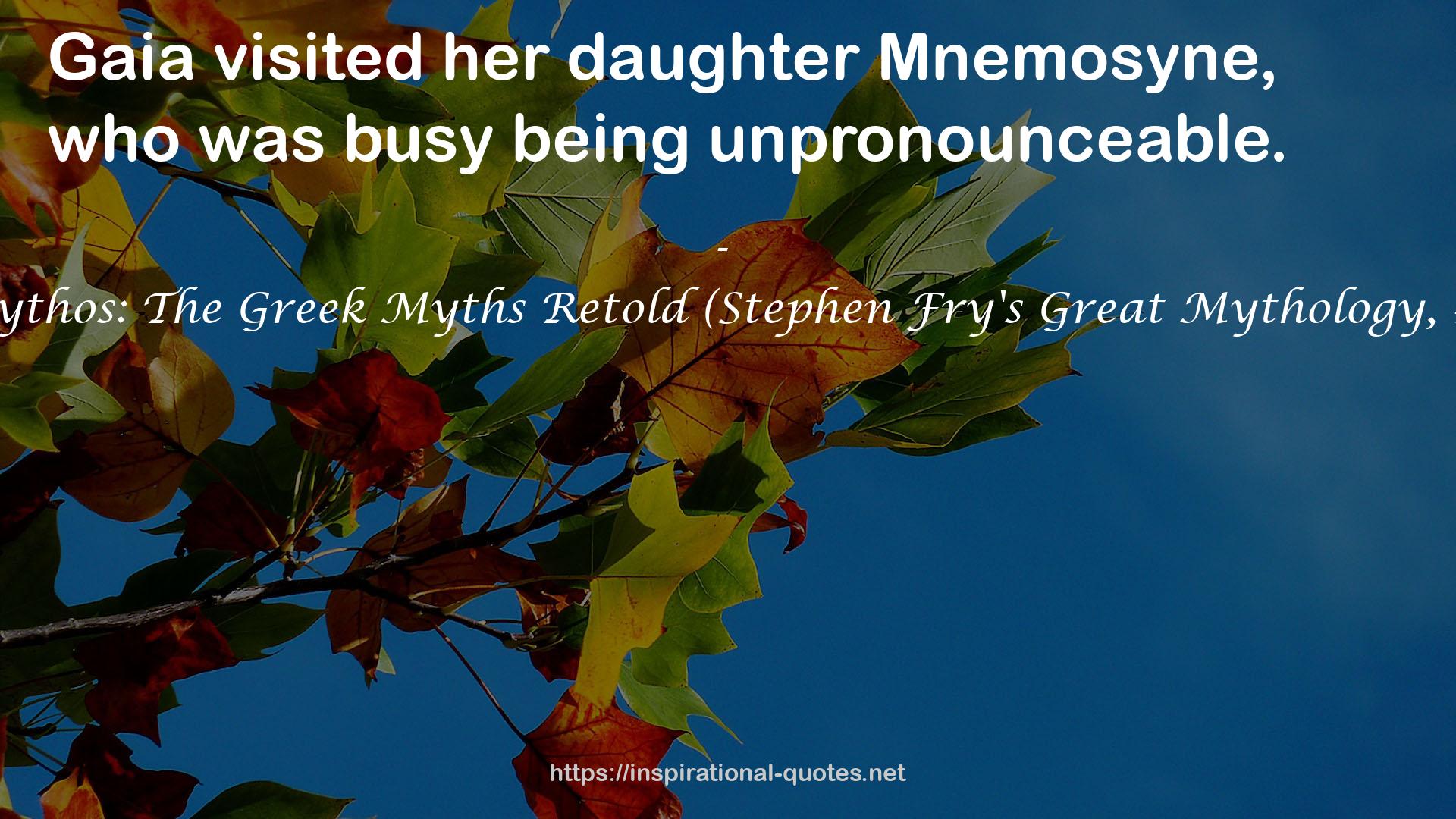 Mythos: The Greek Myths Retold (Stephen Fry's Great Mythology, #1) QUOTES