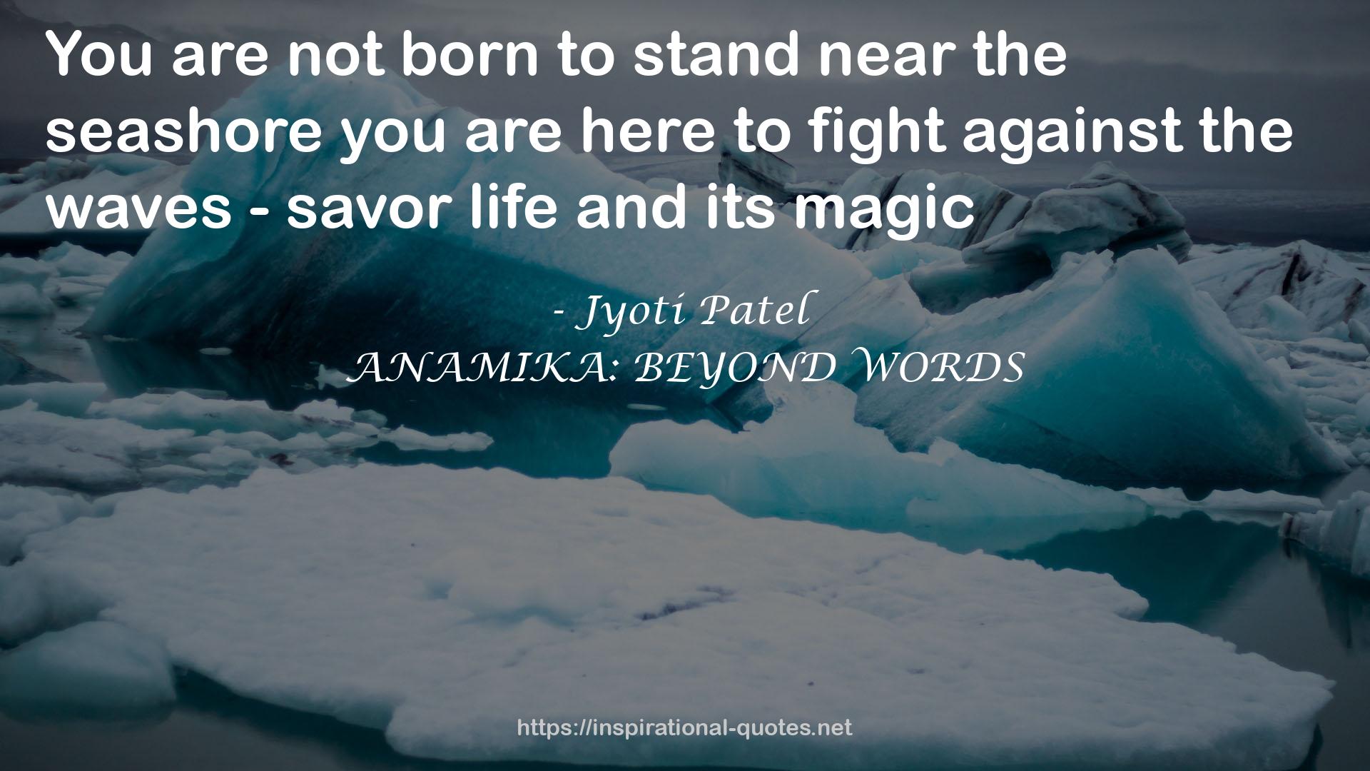 ANAMIKA: BEYOND WORDS QUOTES