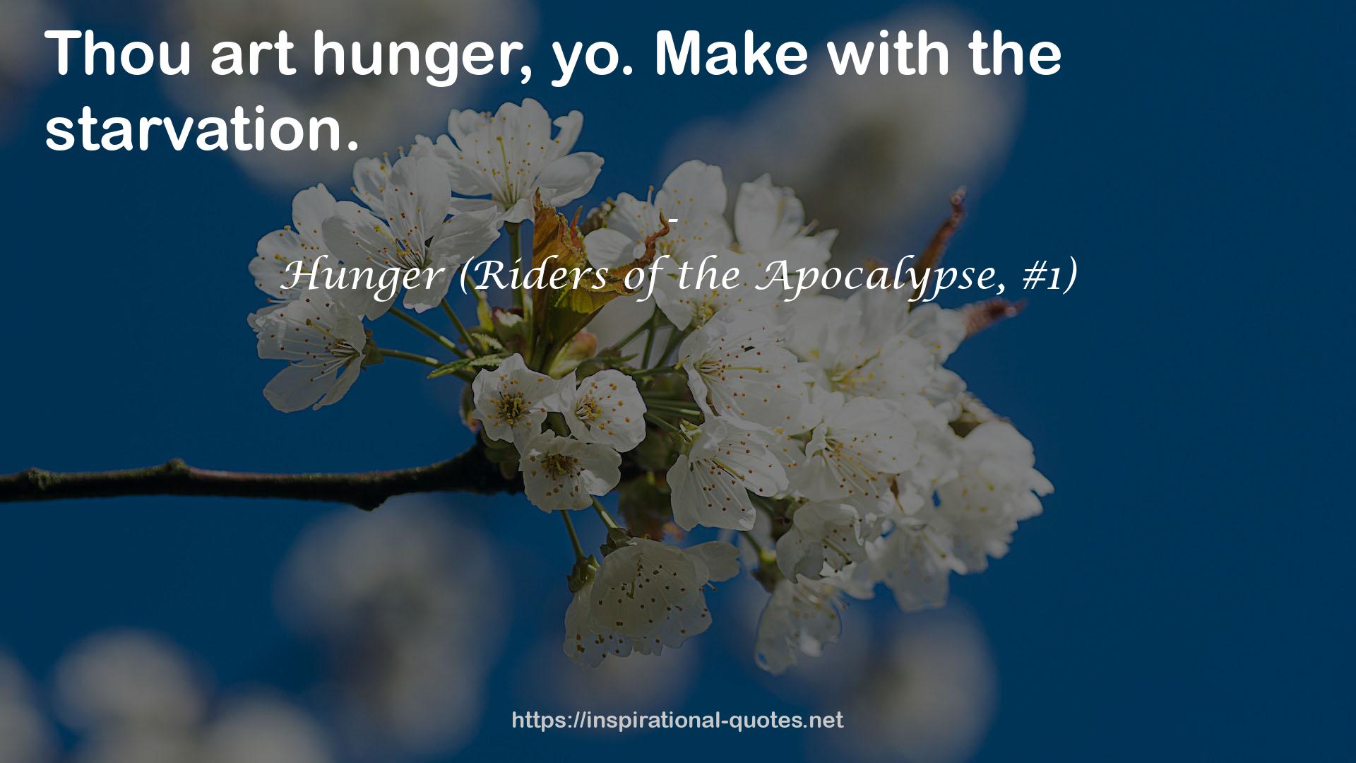 Thou art hunger  QUOTES
