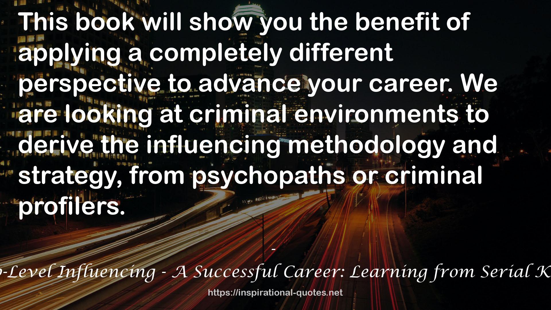 Deep-Level Influencing - A Successful Career: Learning from Serial Killers QUOTES