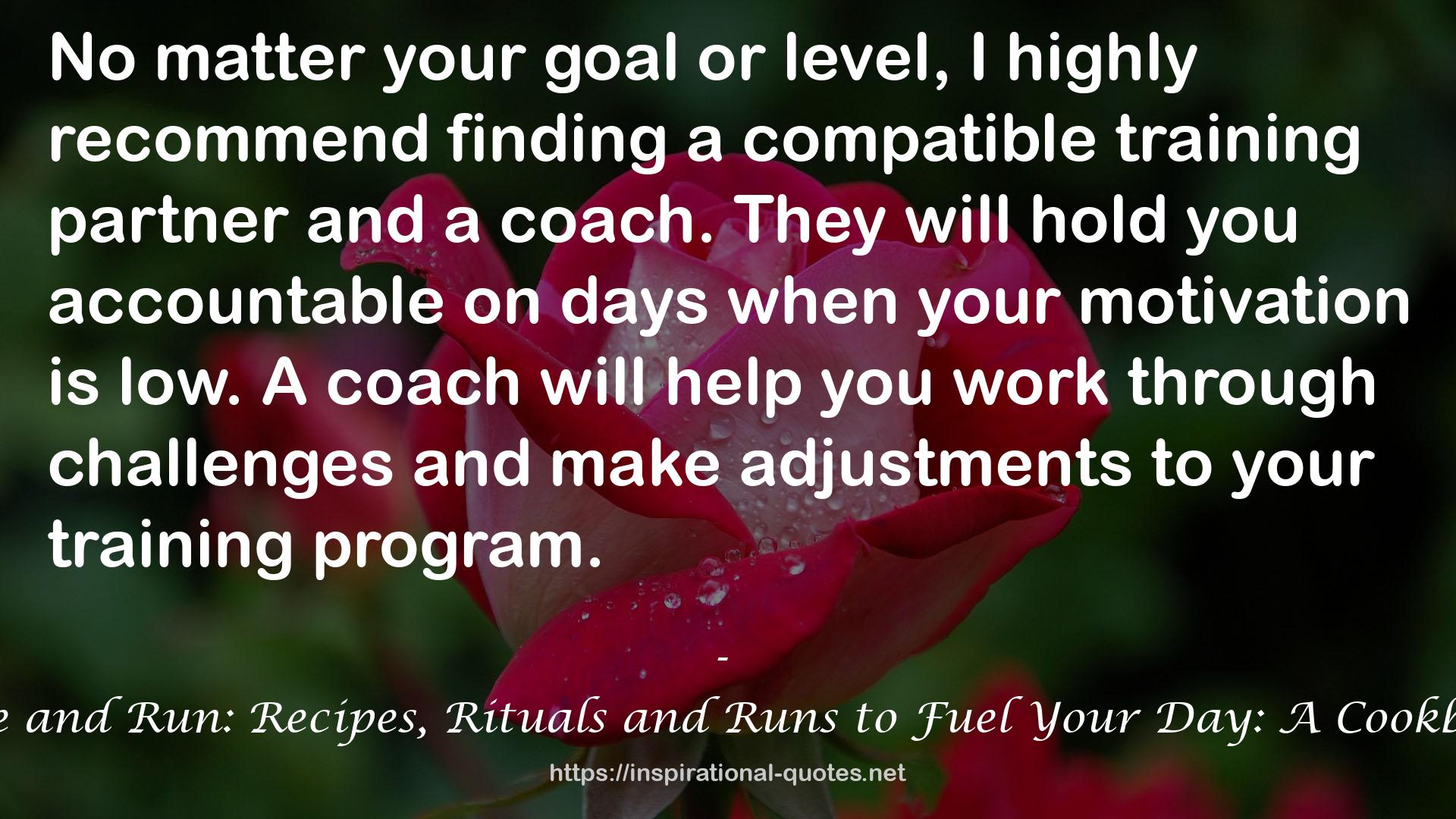 Rise and Run: Recipes, Rituals and Runs to Fuel Your Day: A Cookbook QUOTES