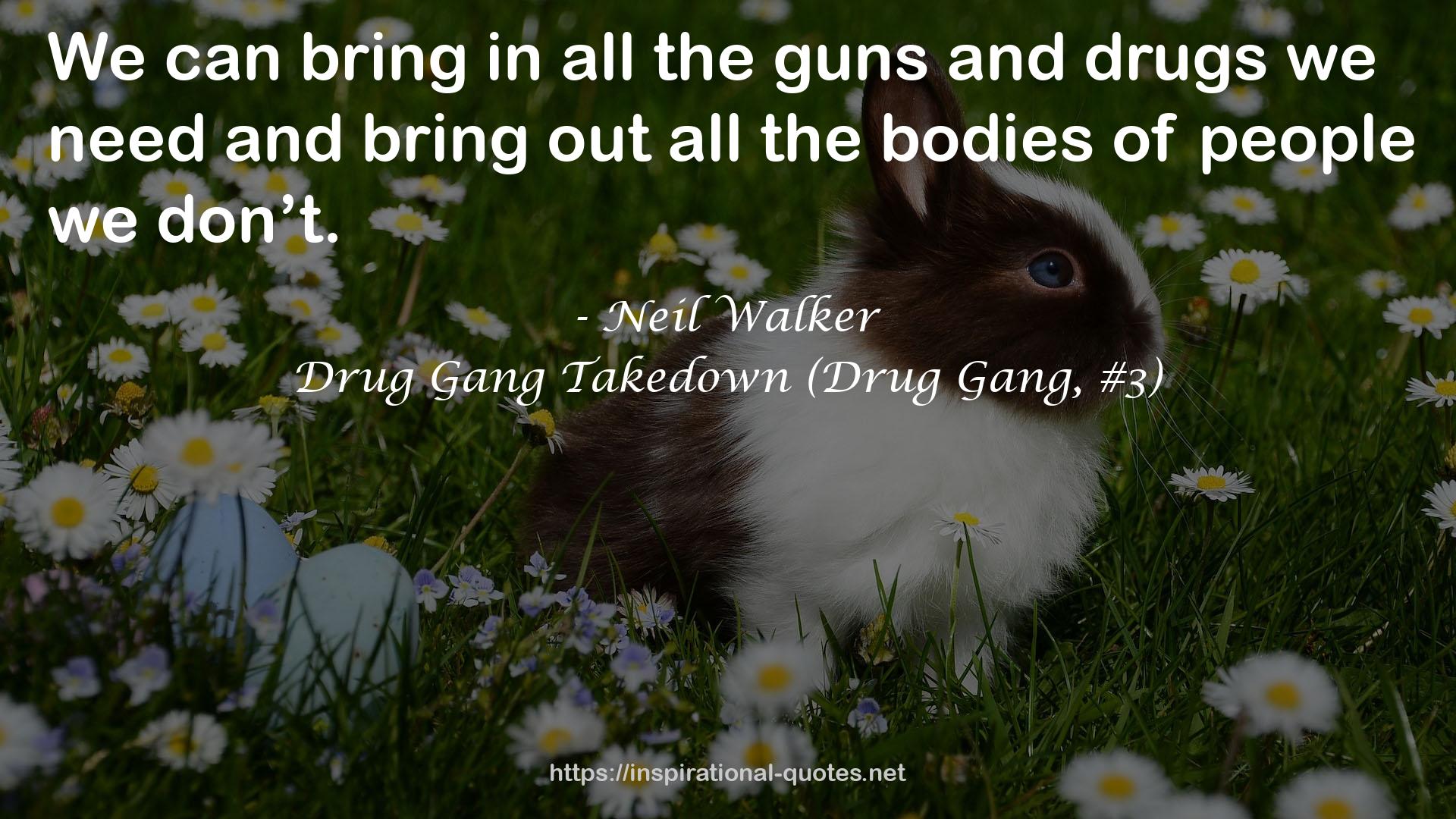 Drug Gang Takedown (Drug Gang, #3) QUOTES