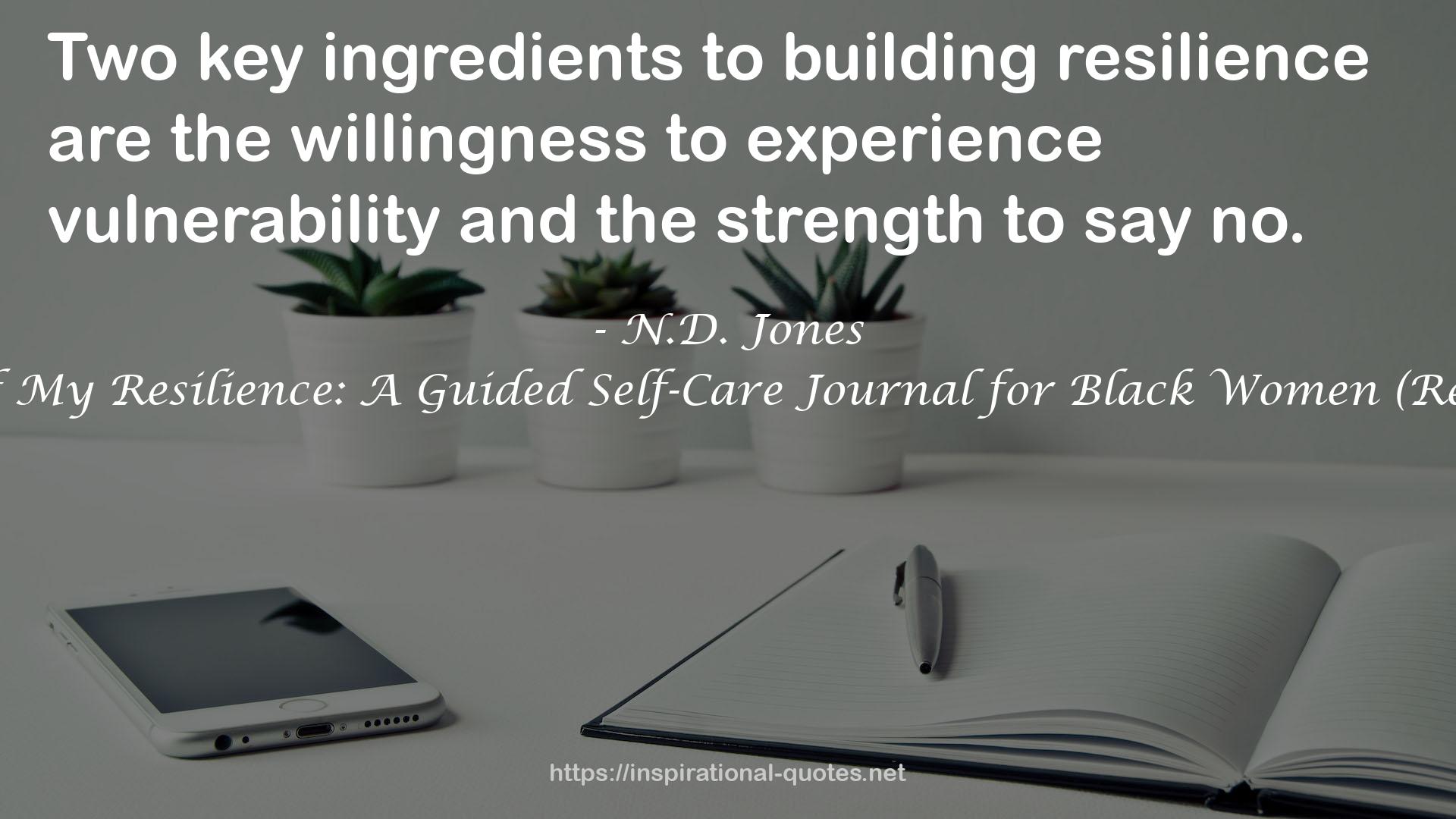 The Color of My Resilience: A Guided Self-Care Journal for Black Women (Resilience, #2) QUOTES