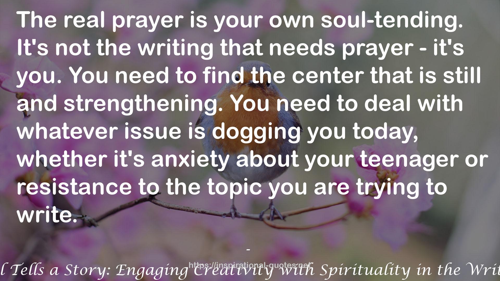 The Soul Tells a Story: Engaging Creativity with Spirituality in the Writing Life QUOTES
