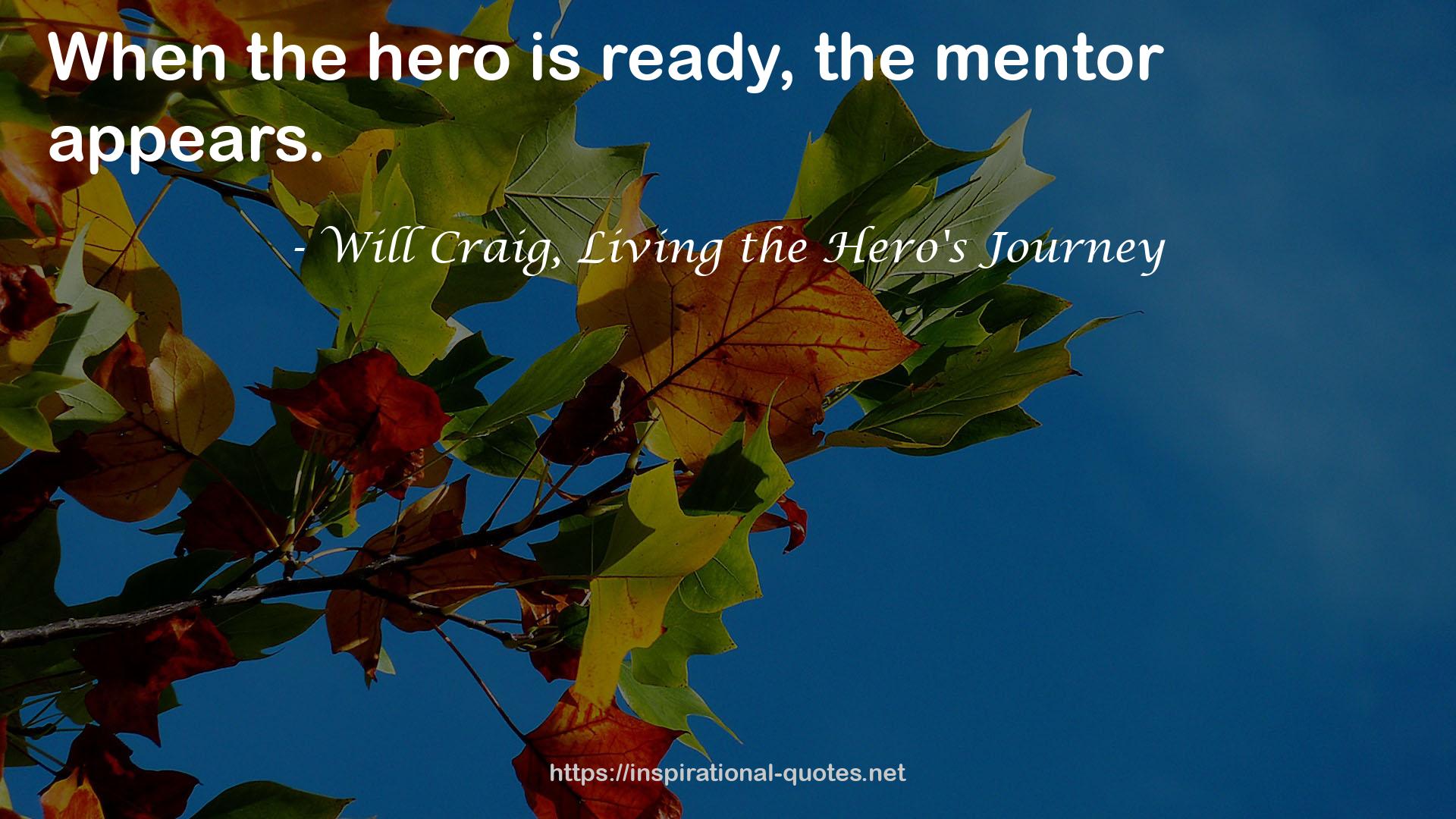 Will Craig, Living the Hero's Journey QUOTES