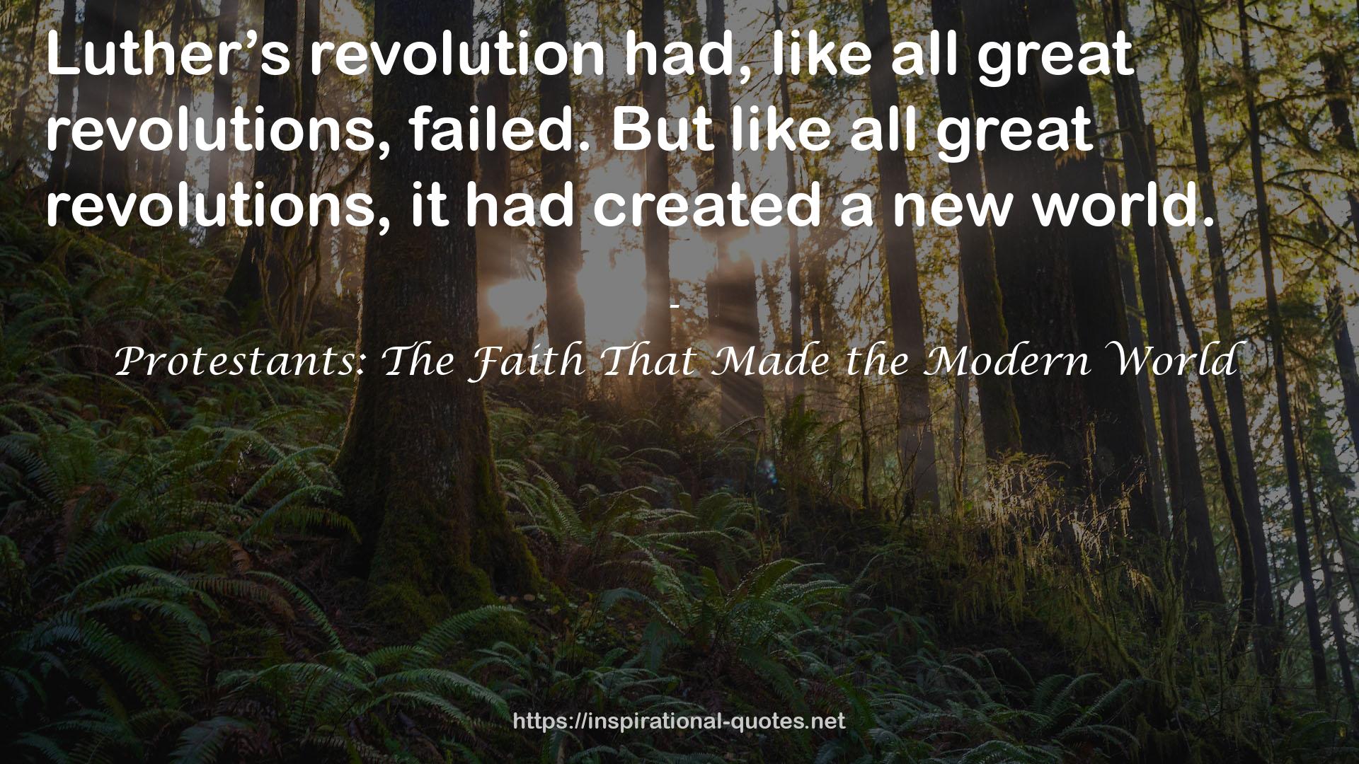 Protestants: The Faith That Made the Modern World QUOTES
