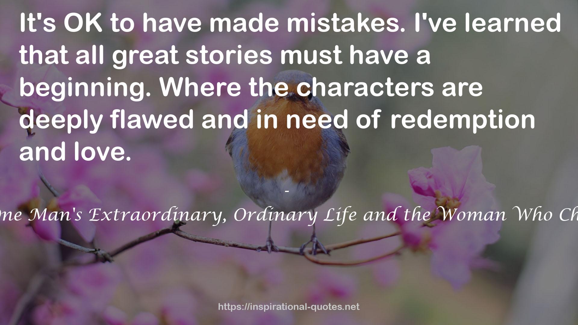 This Life I Live: One Man's Extraordinary, Ordinary Life and the Woman Who Changed It Forever QUOTES