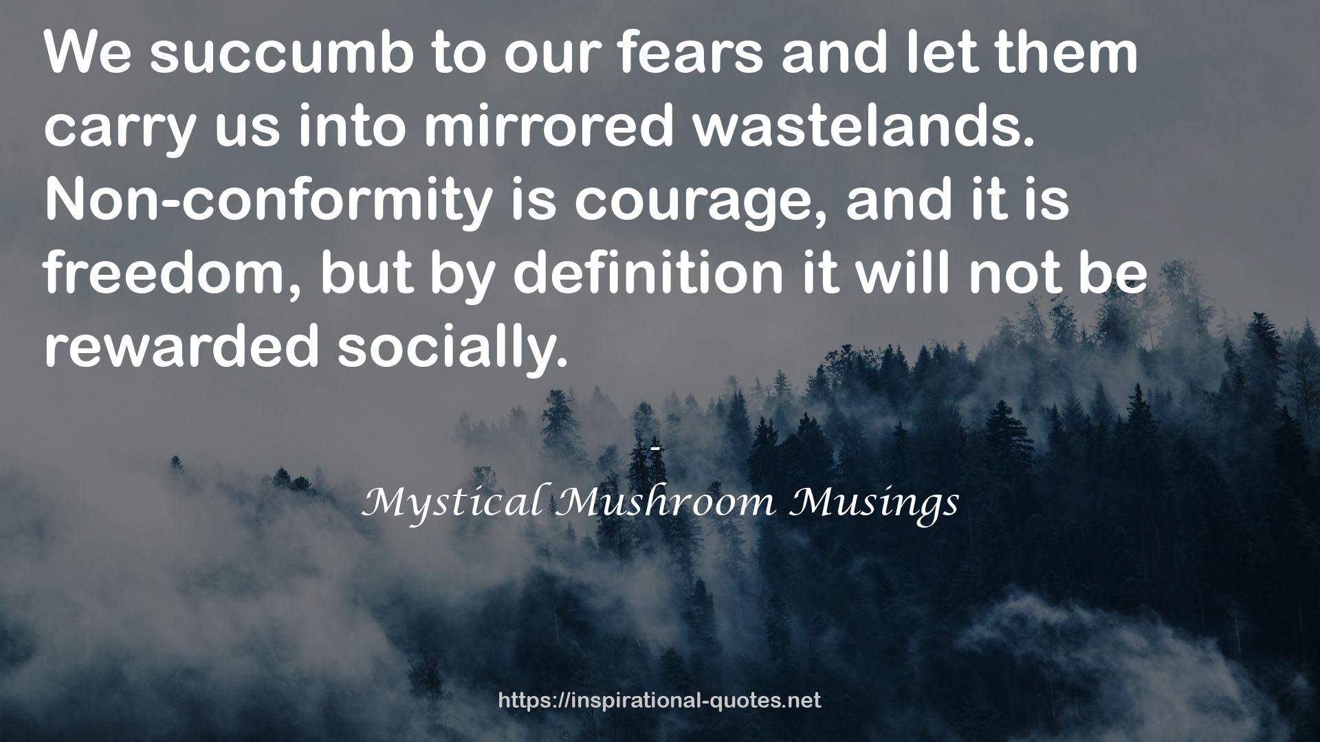 Mystical Mushroom Musings QUOTES