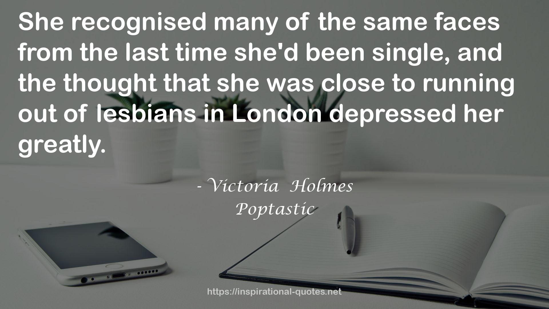 Victoria  Holmes QUOTES