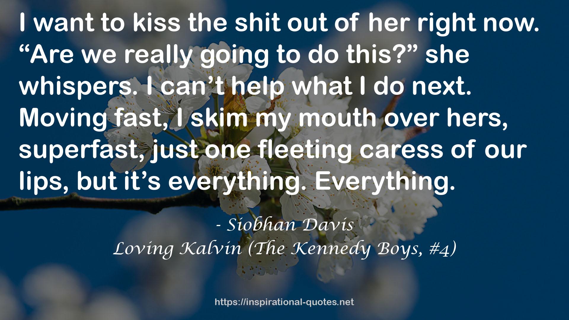 Loving Kalvin (The Kennedy Boys, #4) QUOTES