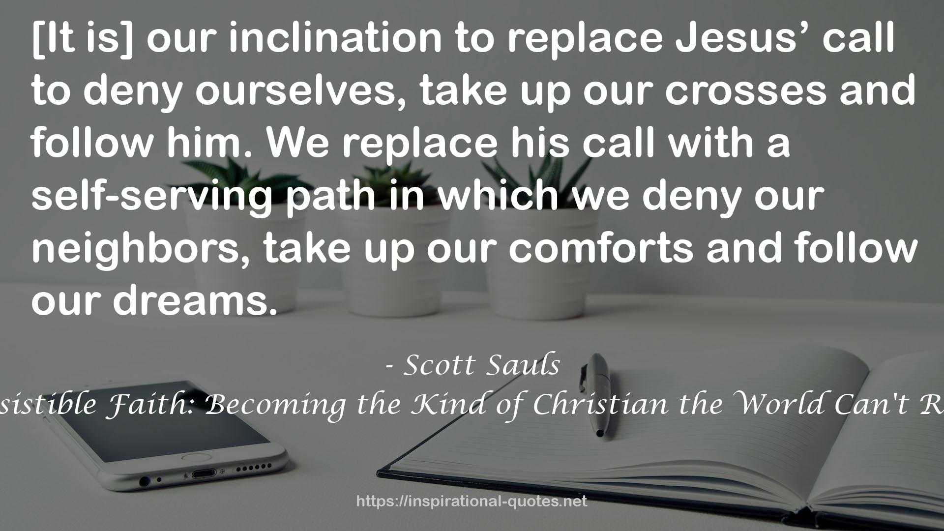 Irresistible Faith: Becoming the Kind of Christian the World Can't Resist QUOTES