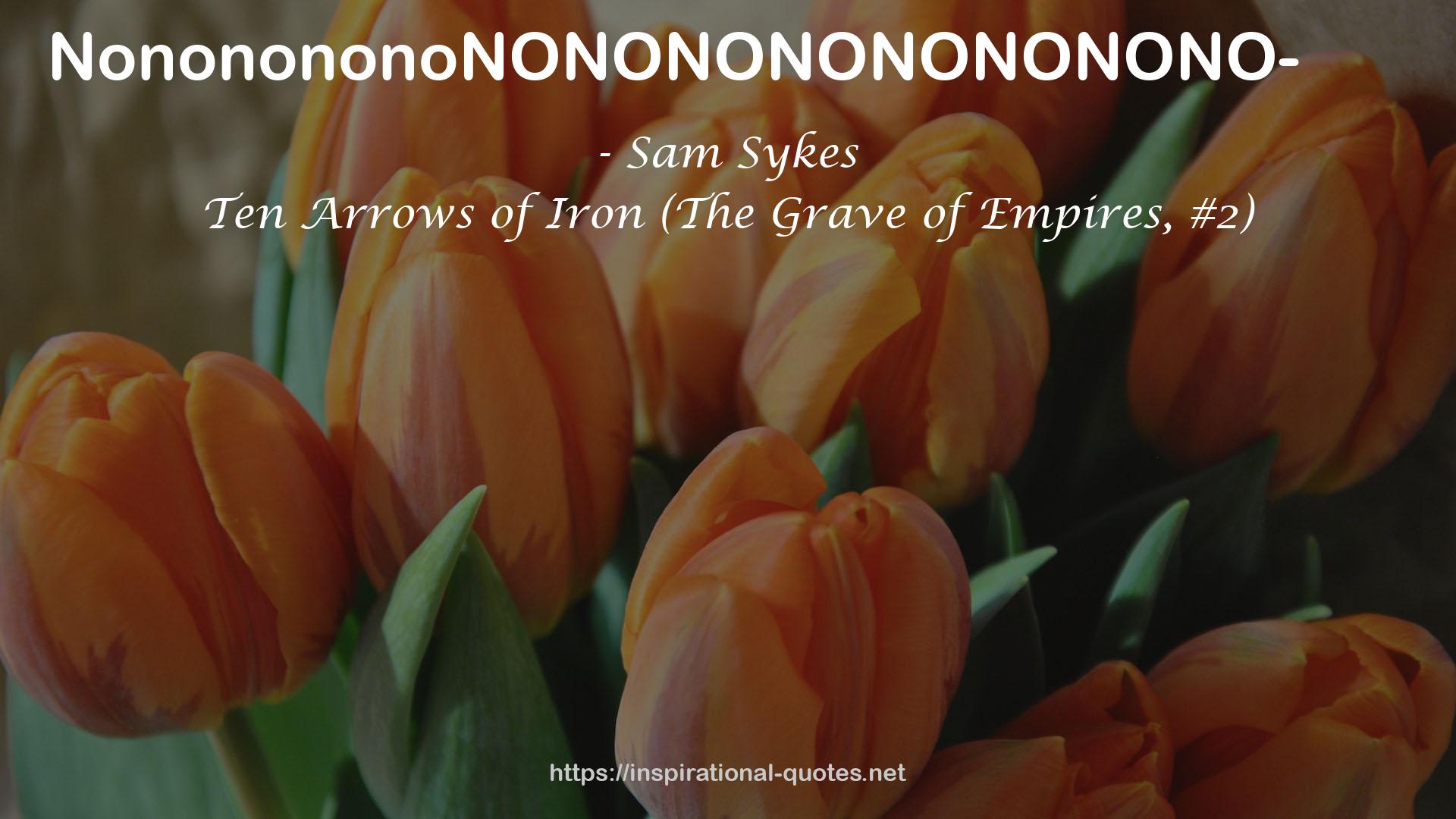 Ten Arrows of Iron (The Grave of Empires, #2) QUOTES