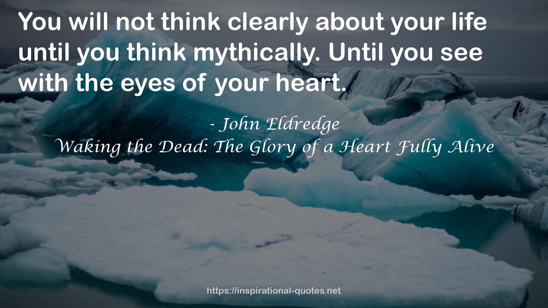 Waking the Dead: The Glory of a Heart Fully Alive QUOTES