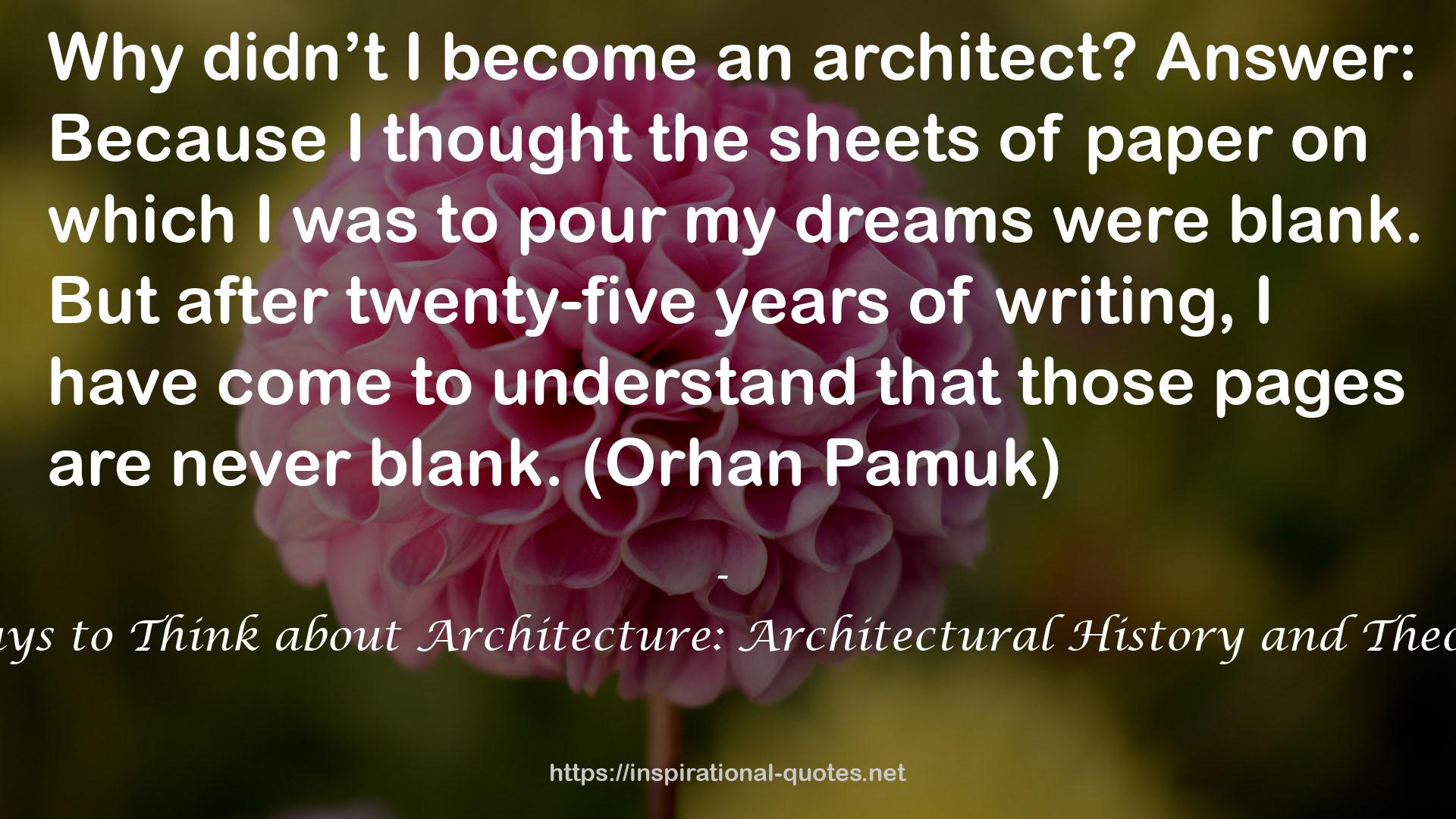 Forty Ways to Think about Architecture: Architectural History and Theory Today QUOTES