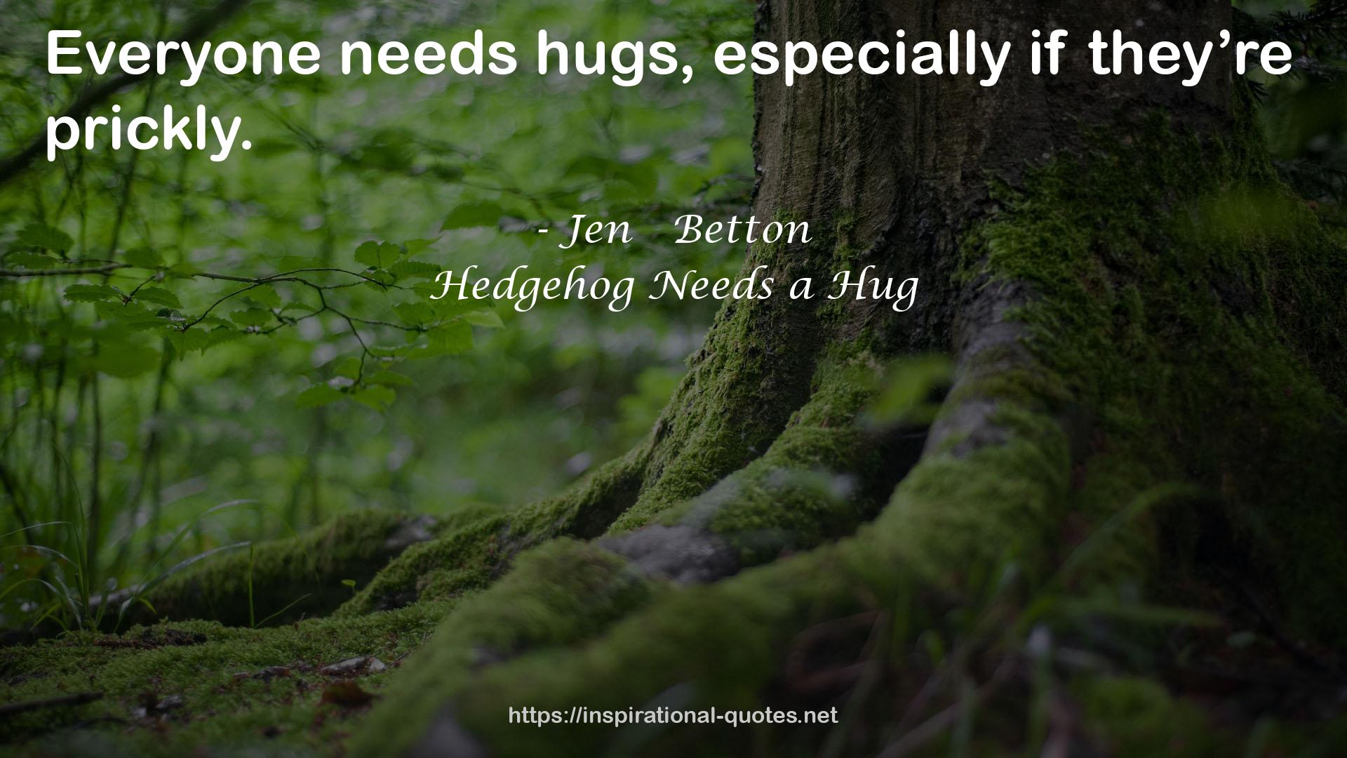 Hedgehog Needs a Hug QUOTES