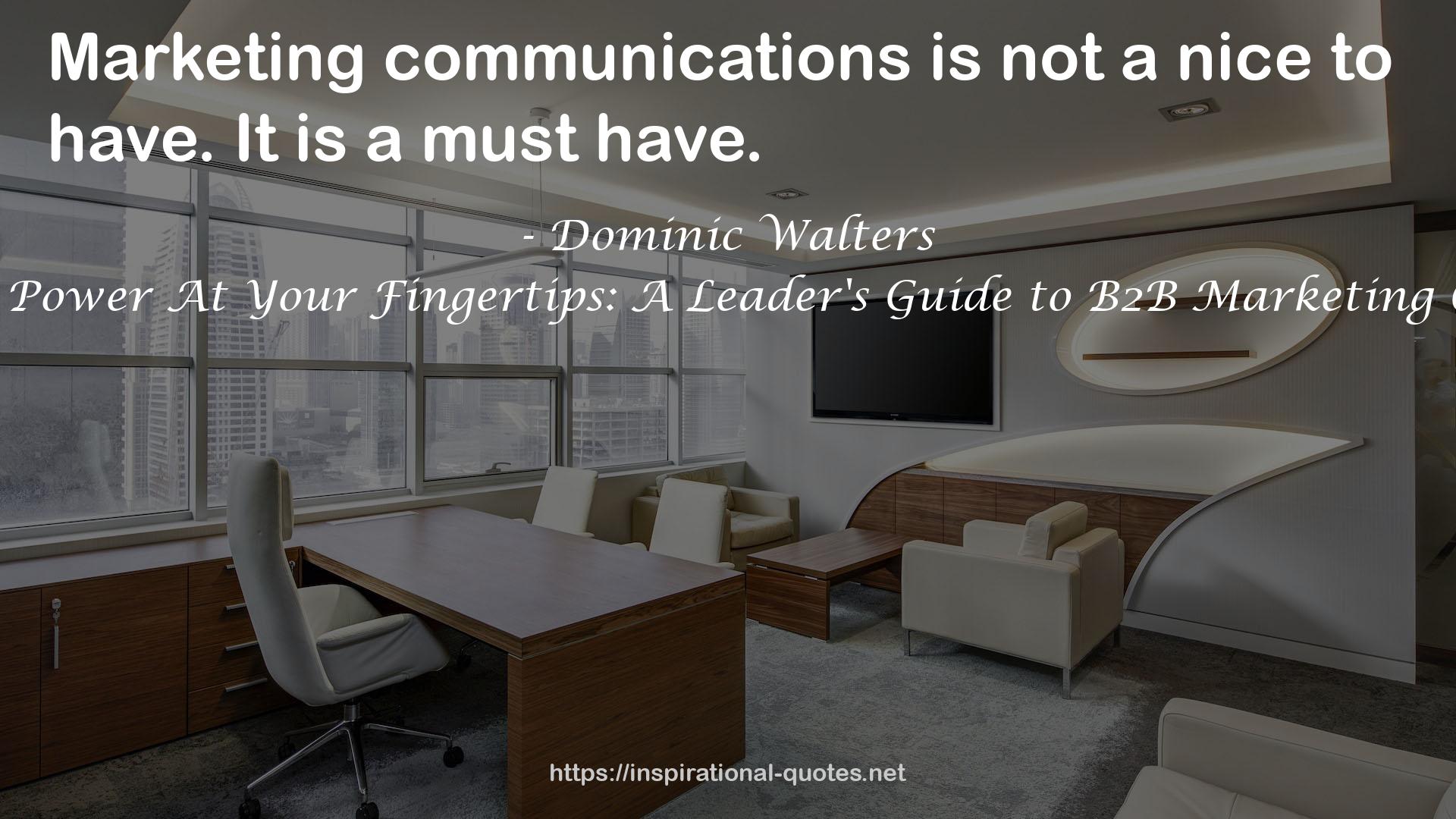 Harnessing the Power At Your Fingertips: A Leader's Guide to B2B Marketing Communication QUOTES