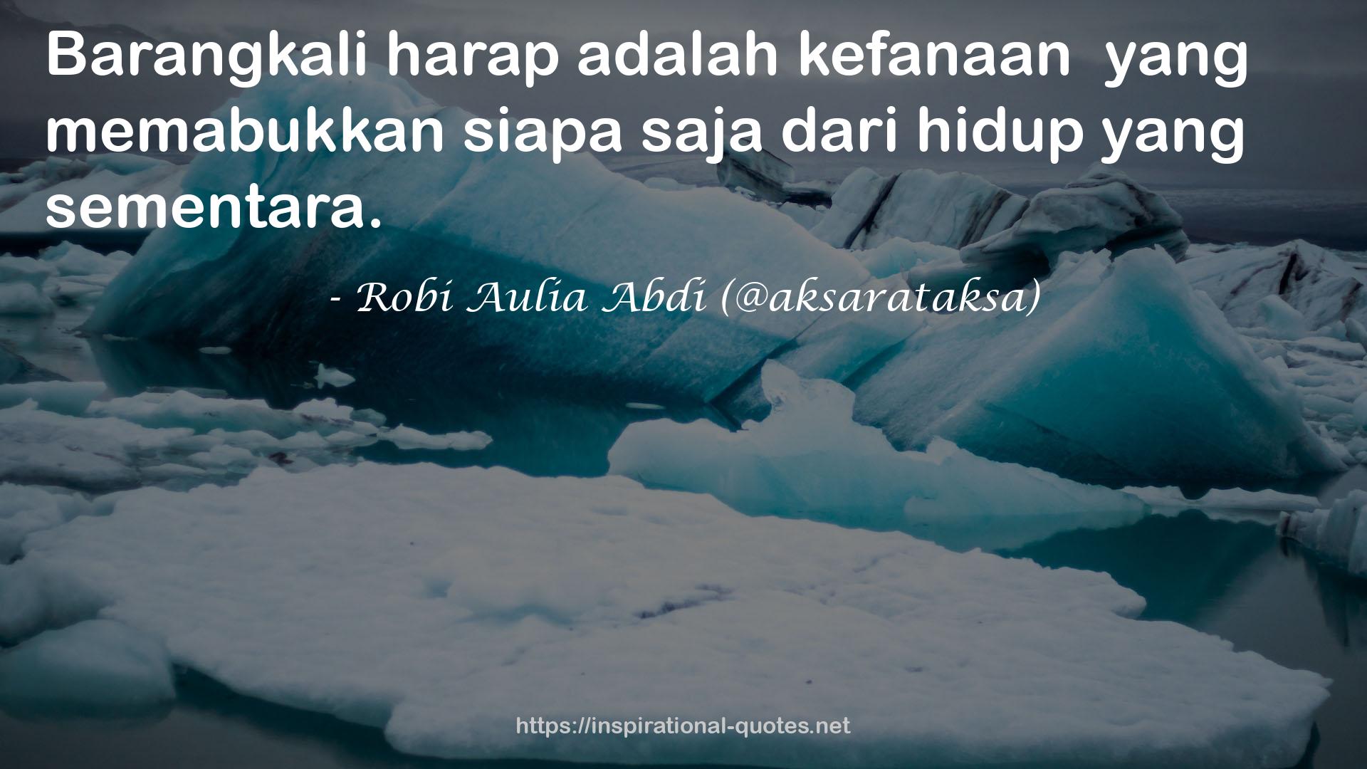 Robi Aulia Abdi (@aksarataksa) QUOTES