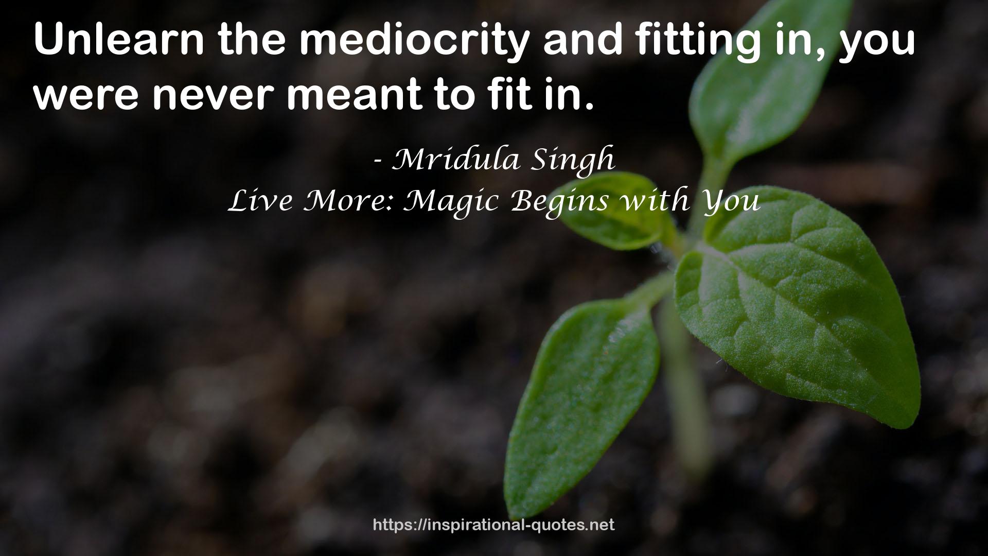 Live More: Magic Begins with You QUOTES