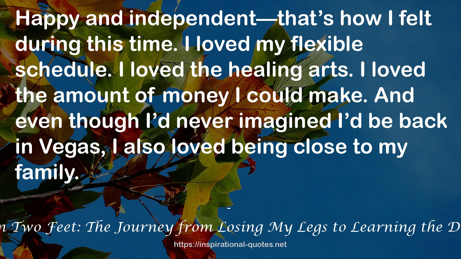 On My Own Two Feet: The Journey from Losing My Legs to Learning the Dance of Life QUOTES