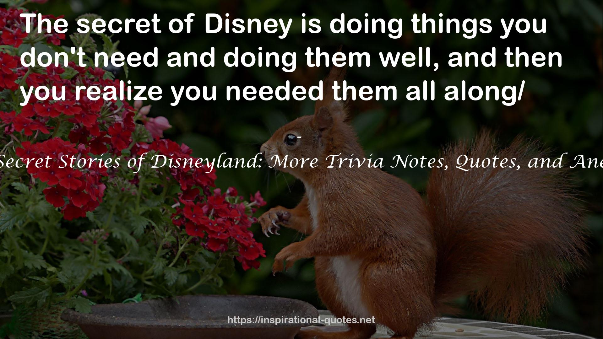 More Secret Stories of Disneyland: More Trivia Notes, Quotes, and Anecdotes QUOTES