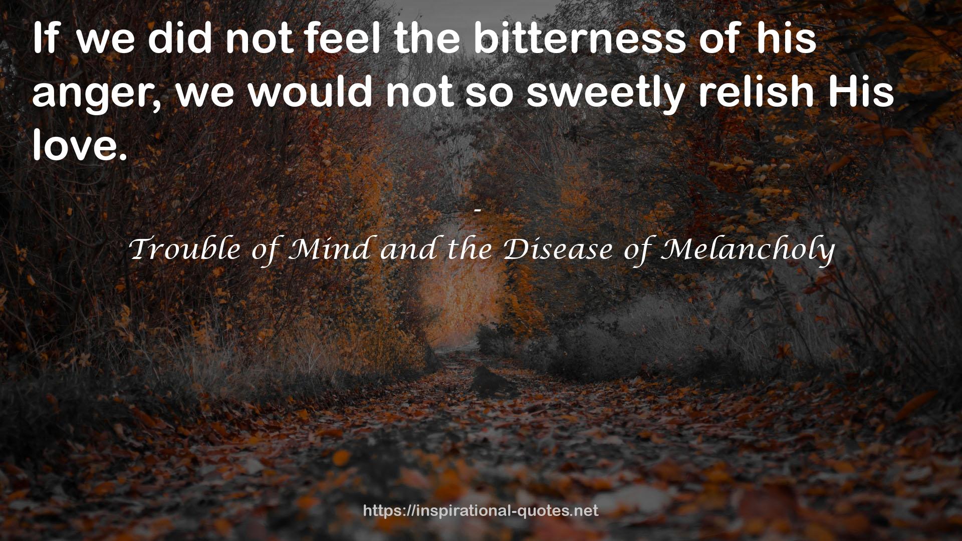 Trouble of Mind and the Disease of Melancholy QUOTES