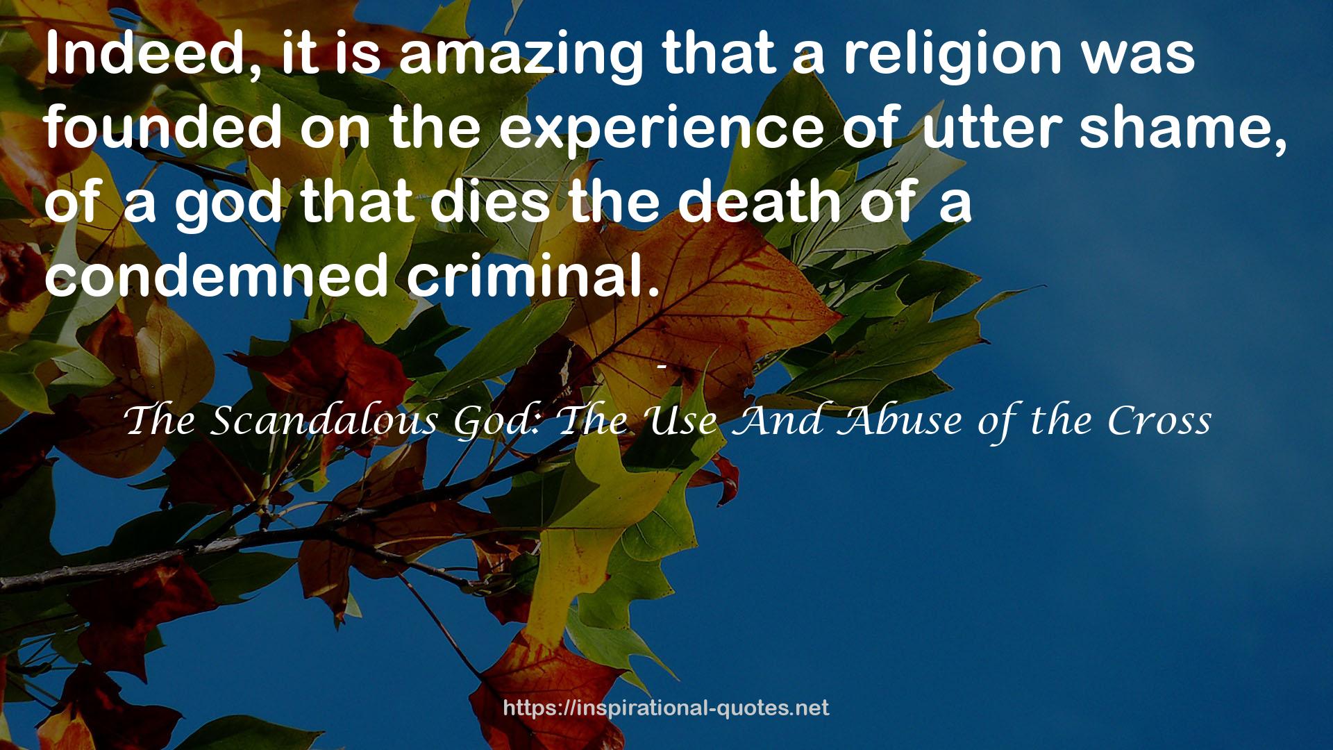 The Scandalous God: The Use And Abuse of the Cross QUOTES