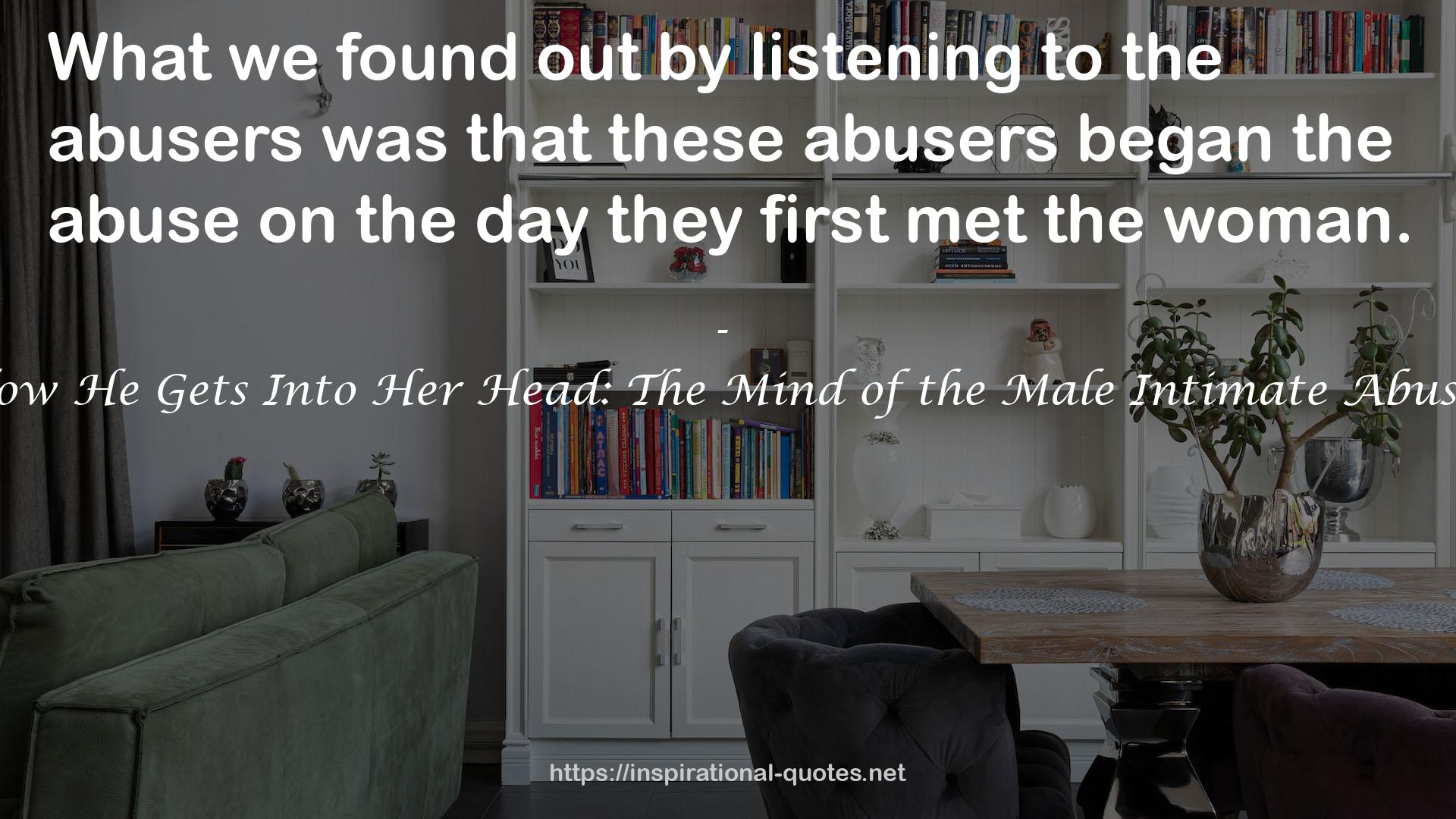 How He Gets Into Her Head: The Mind of the Male Intimate Abuser QUOTES