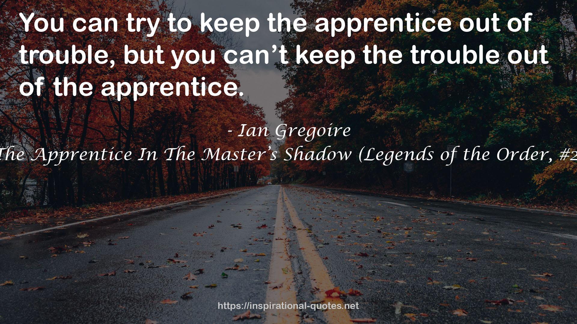 The Apprentice In The Master’s Shadow (Legends of the Order, #2) QUOTES